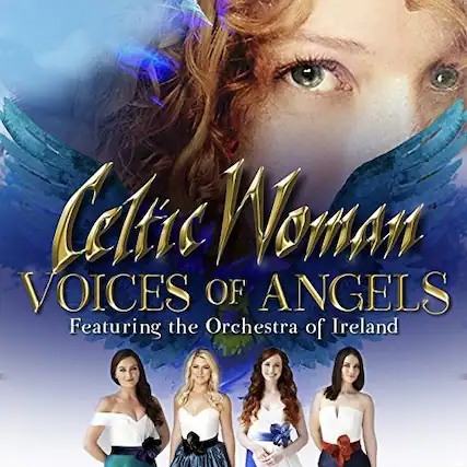 Celtic Woman
VOICES OF ANGELS
Featuring the Orchestra of Ireland