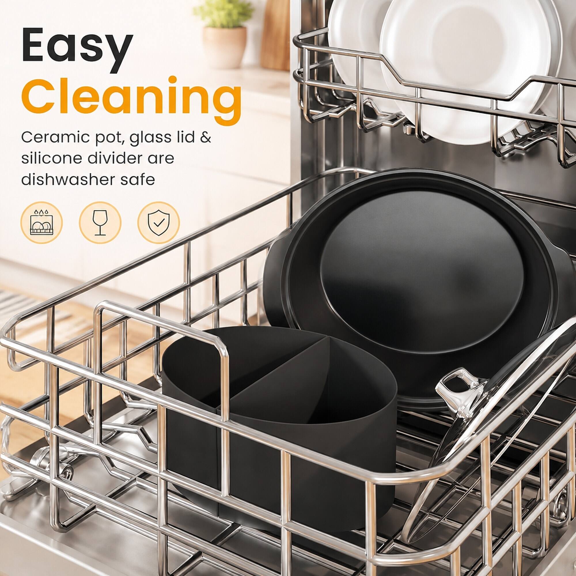 Easy Cleaning  
Ceramic pot, glass lid & silicone divider are dishwasher safe
