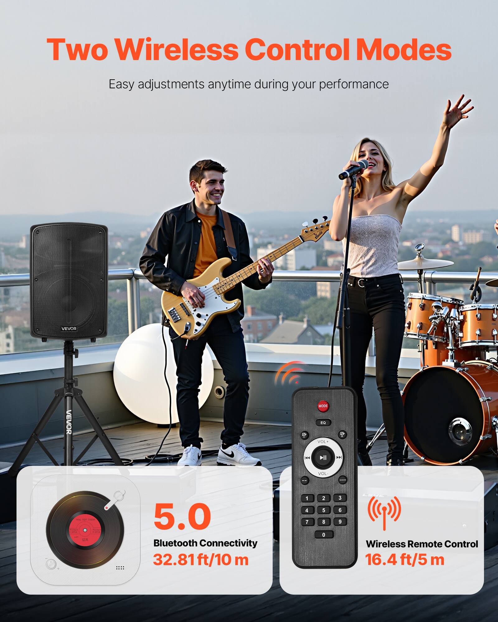 Two Wireless Control Modes  
Easy adjustments anytime during your performance

VEVOR

5.0 Bluetooth Connectivity  
32.81 ft/10 m

Wireless Remote Control  
16.4 ft/5 m