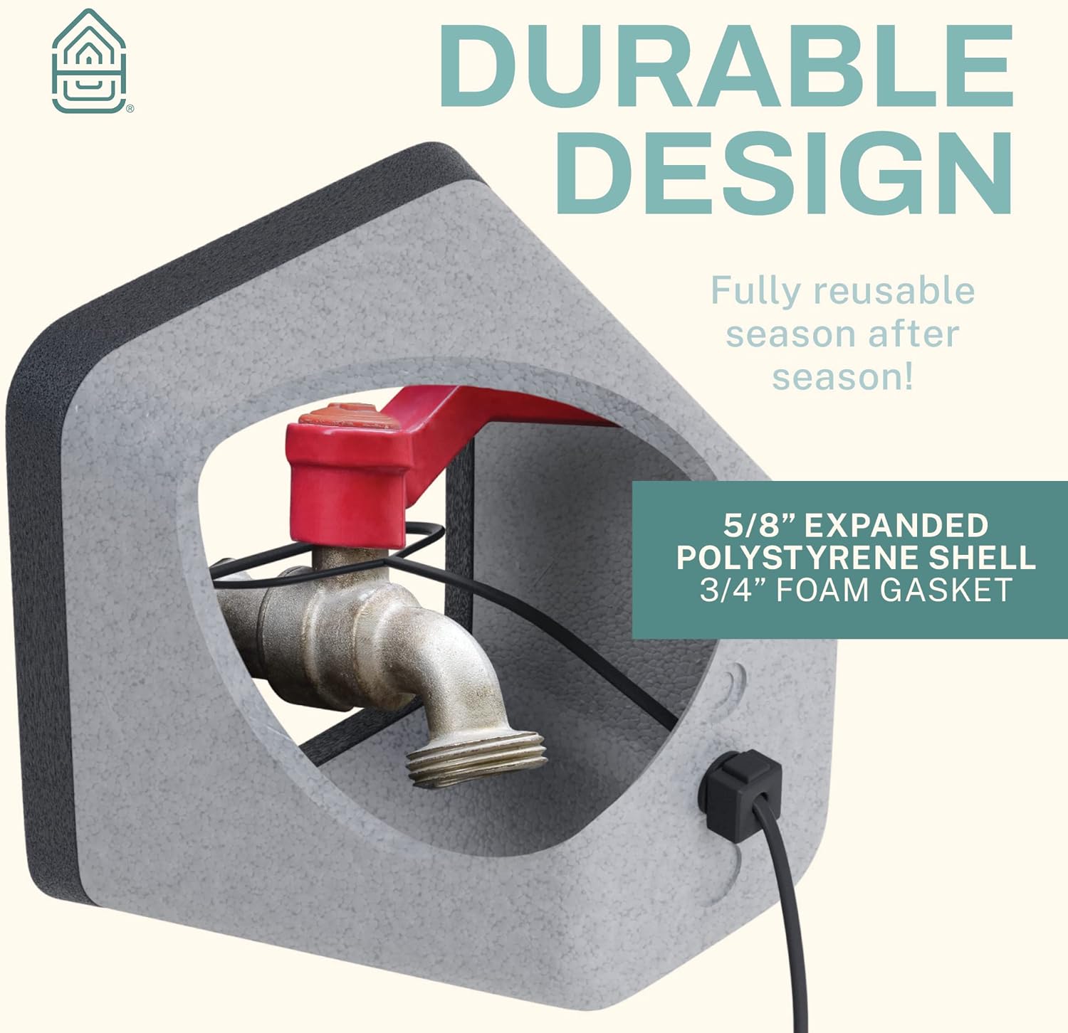 DURABLE DESIGN  
Fully reusable season after season!  
5/8" EXPANDED POLYSTYRENE SHELL  
3/4" FOAM GASKET