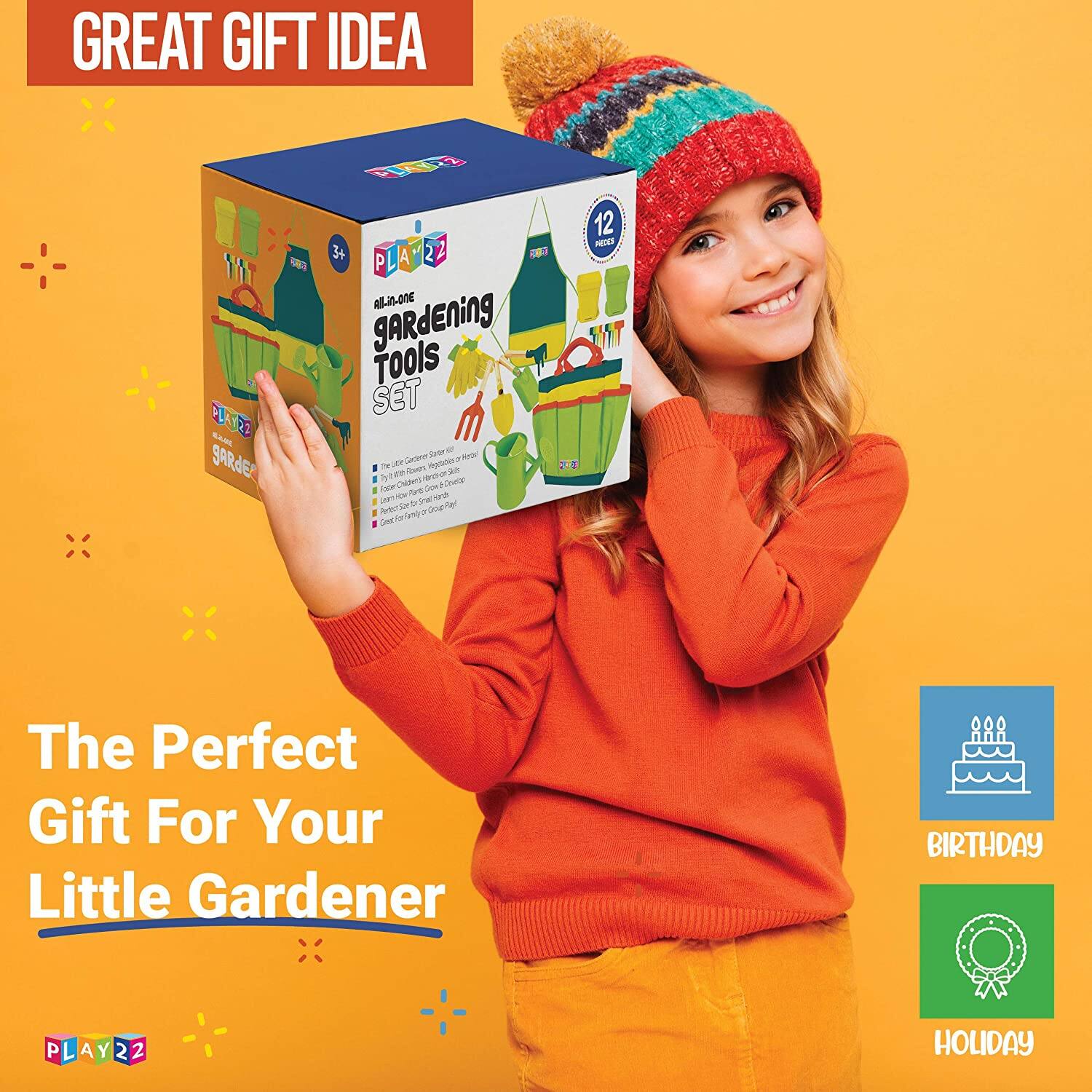 GREAT GIFT IDEA

The Perfect Gift For Your Little Gardener

PLAY22
ALL-IN-ONE GARDENING TOOLS SET

12 PIECES

BIRTHDAY
HOLIDAY