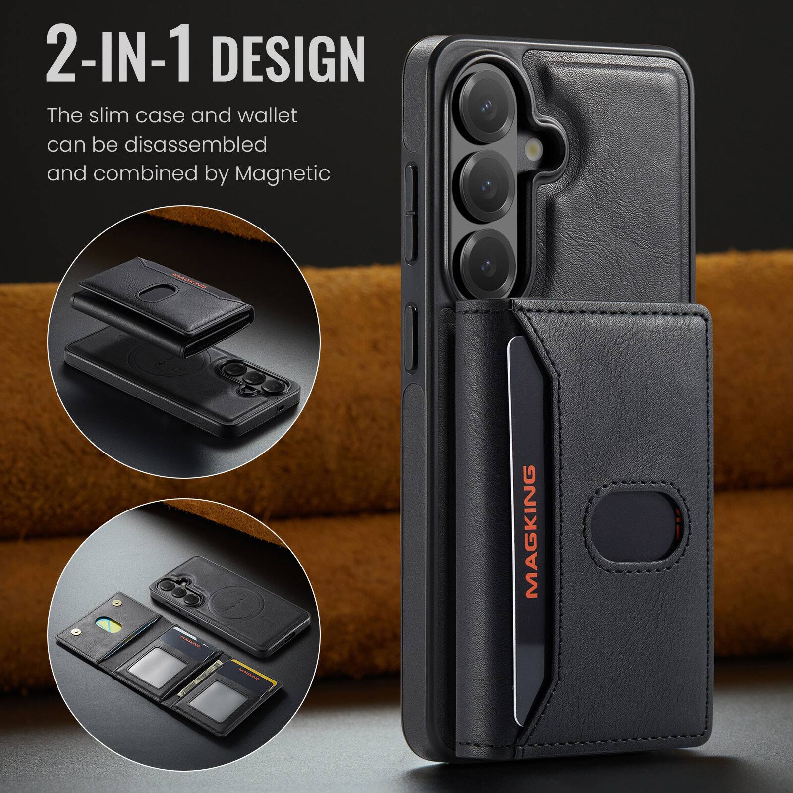 2-IN-1 DESIGN  
The slim case and wallet can be disassembled and combined by Magnetic  

MAGKING  
MAREA
