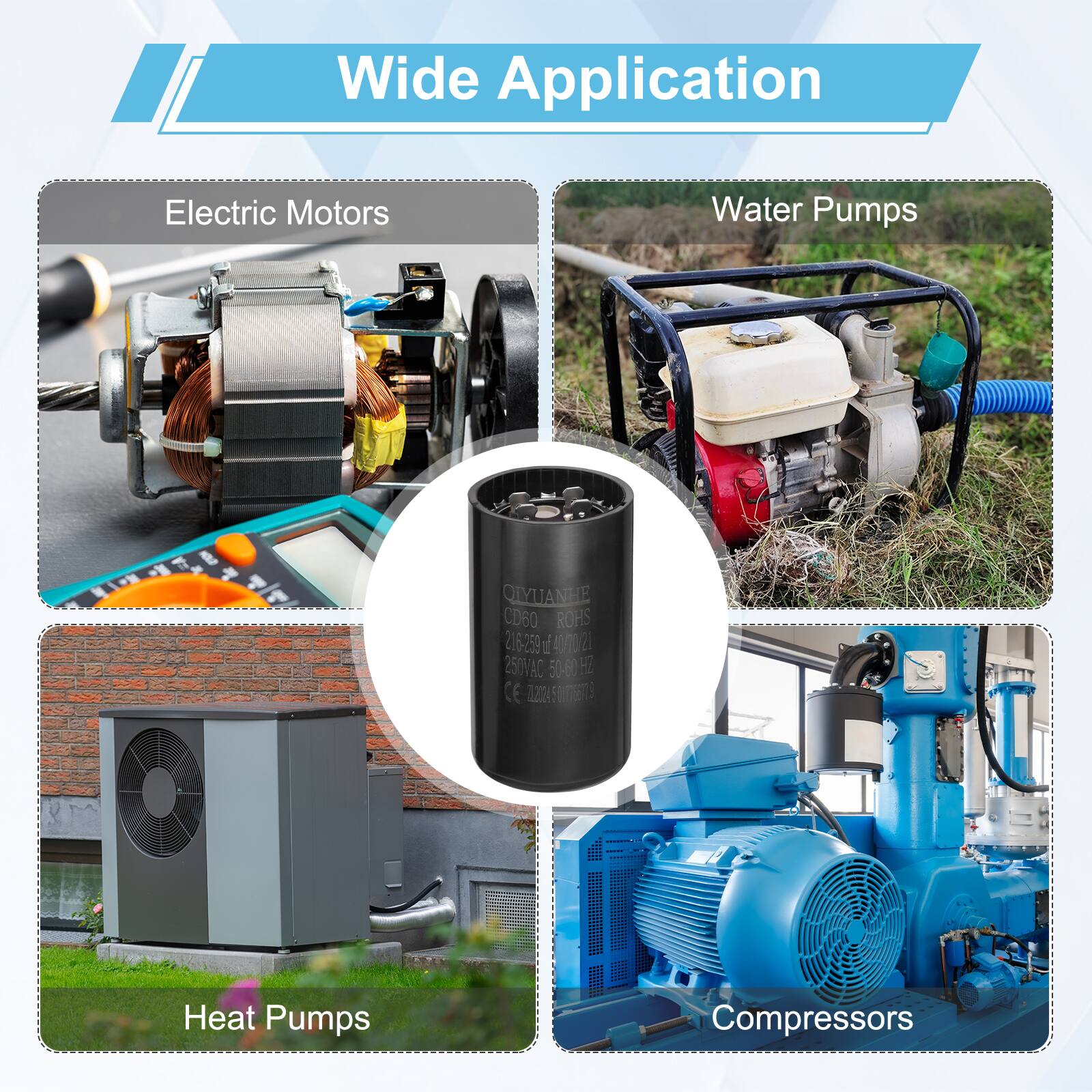 Wide Application  
Electric Motors  
Water Pumps  
QIYUANHE CD60  
ROHS  
216-259  
1 4070  
2 250VAC  
50-60  
FC  
CE  
7.204  
10  
Heat Pumps  
Compressors