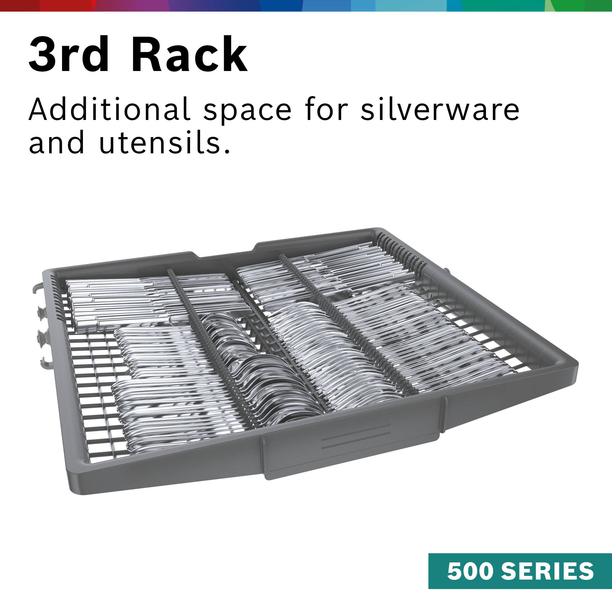 3rd Rack: Additional space for silverware and utensils. 500 SERIES