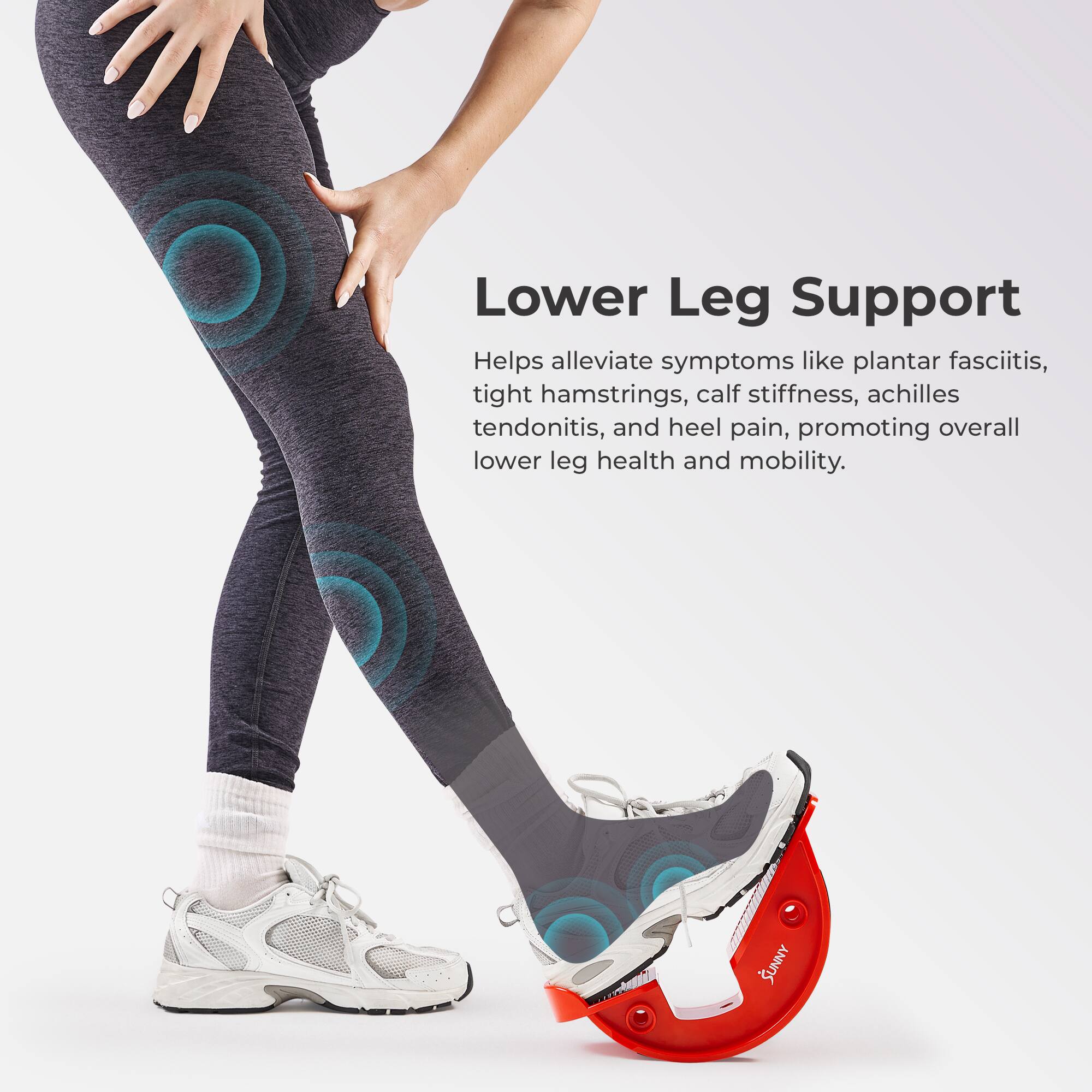 Lower Leg Support  
Helps alleviate symptoms like plantar fasciitis, tight hamstrings, calf stiffness, Achilles tendonitis, and heel pain, promoting overall lower leg health and mobility.