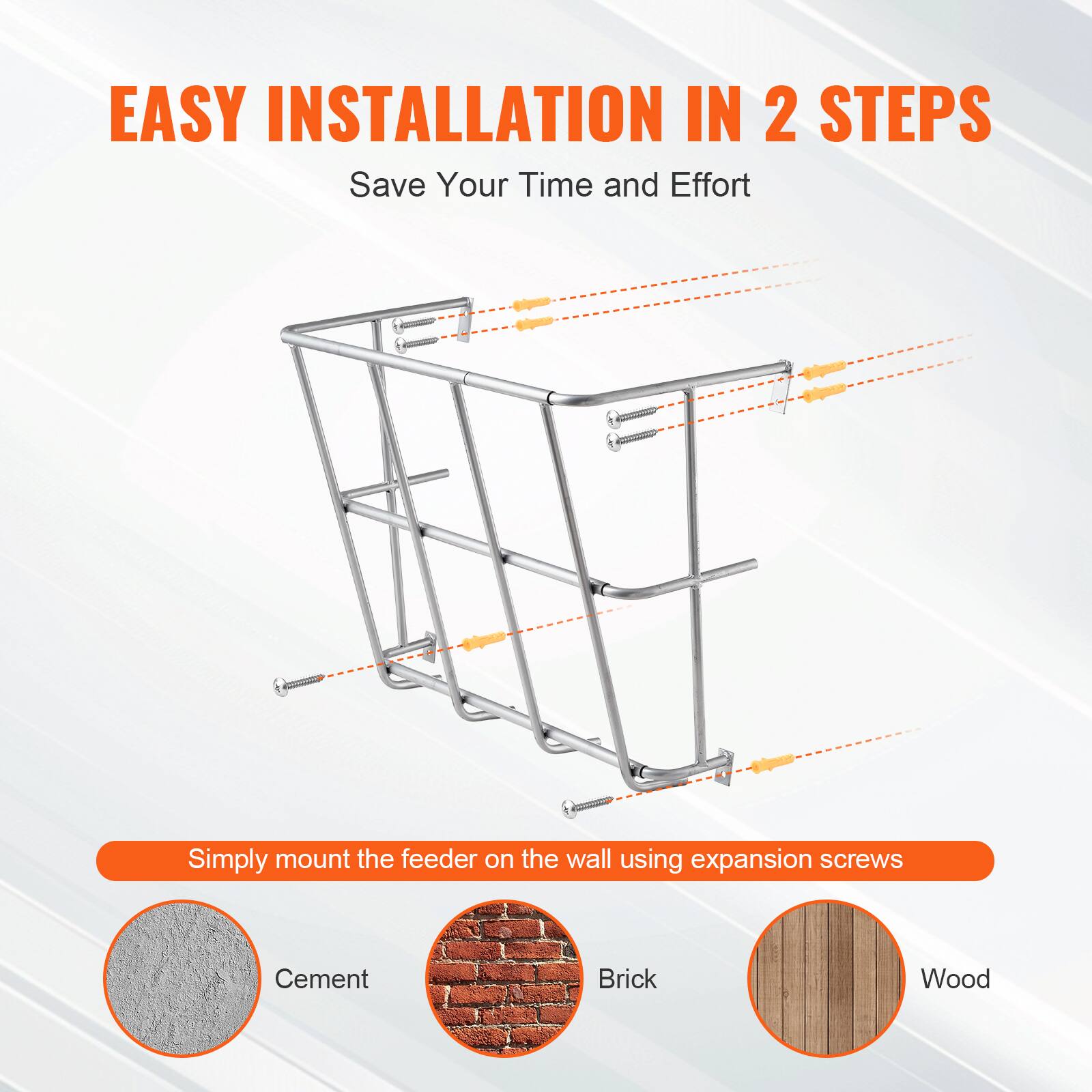 EASY INSTALLATION IN 2 STEPS  
Save Your Time and Effort  

Simply mount the feeder on the wall using expansion screws  

Cement  
Brick  
Wood