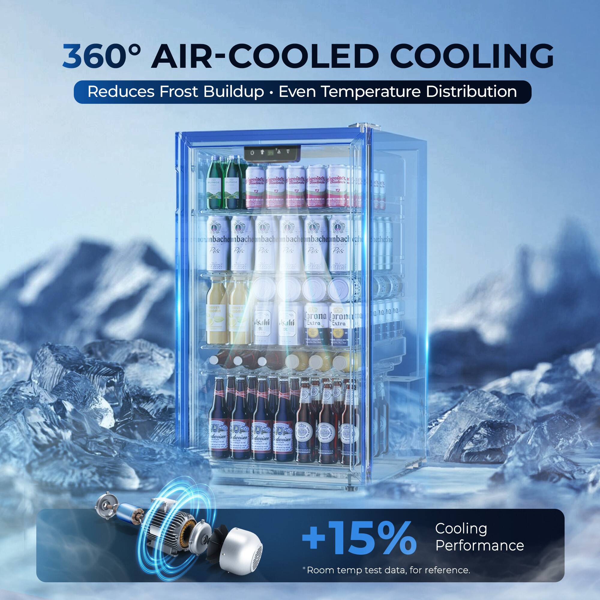 360° AIR-COOLED COOLING  
Reduces Frost Buildup • Even Temperature Distribution  

+15% Cooling Performance  
*Room temp test data, for reference.