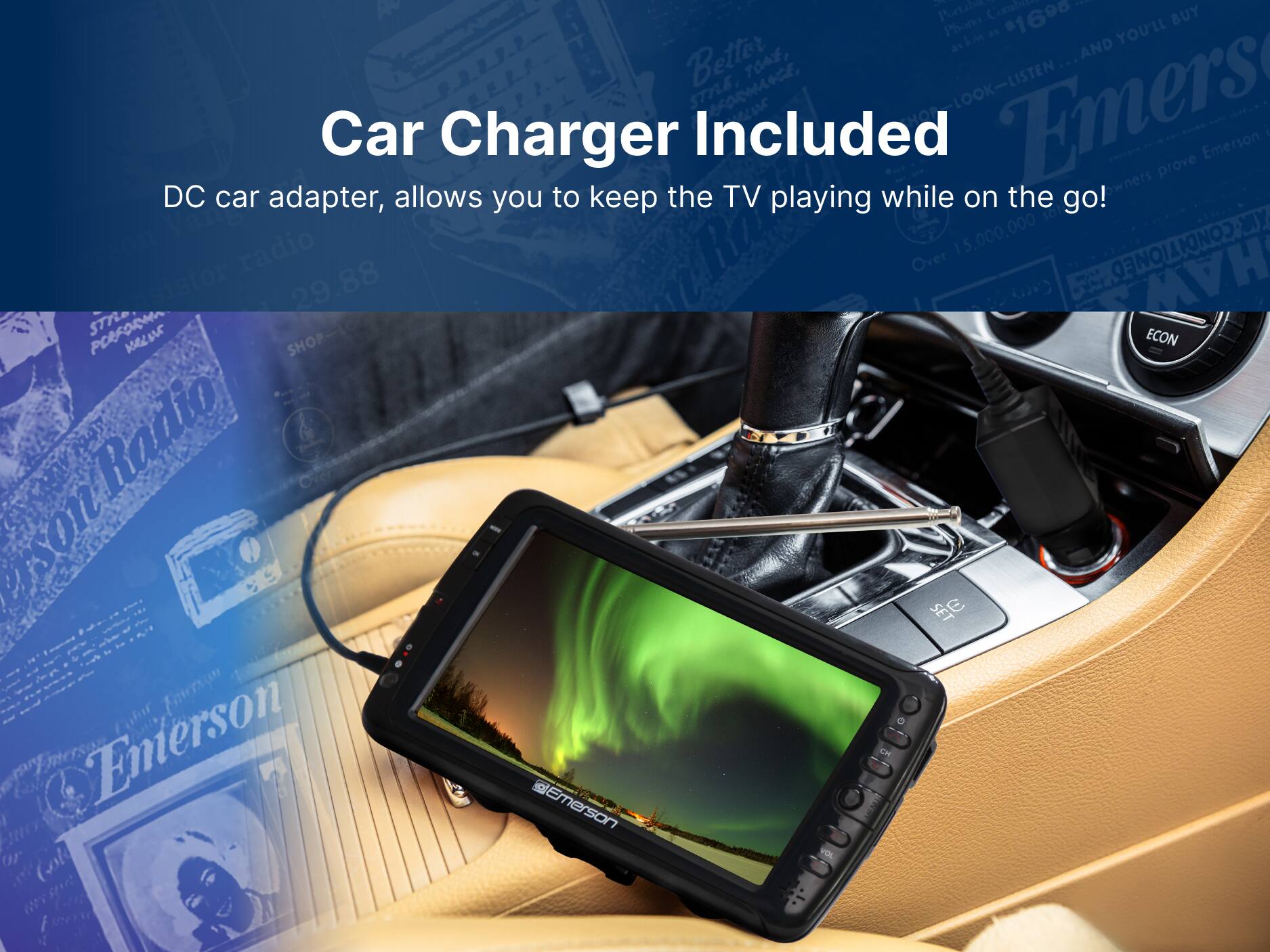 Car Charger Included
DC car adapter, allows you to keep the TV playing while on the go!