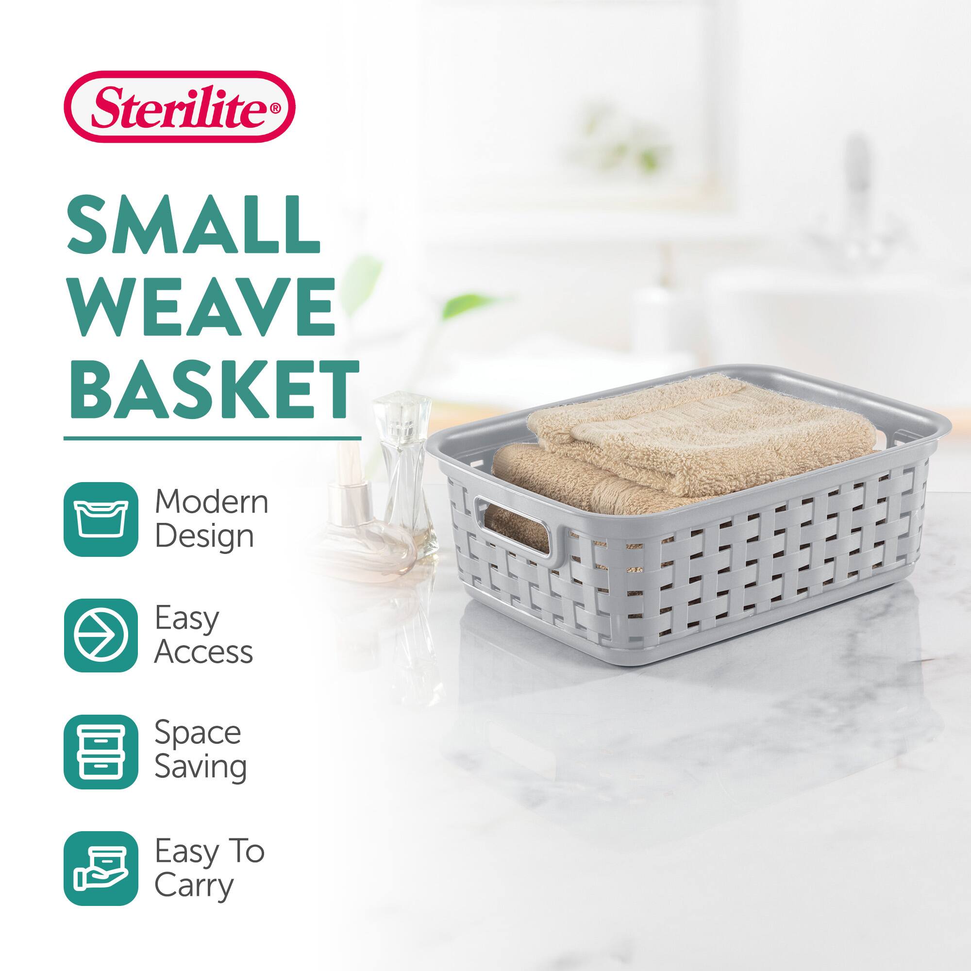Sterilite®

SMALL WEAVE BASKET

- Modern Design
- Easy Access
- Space Saving
- Easy To Carry