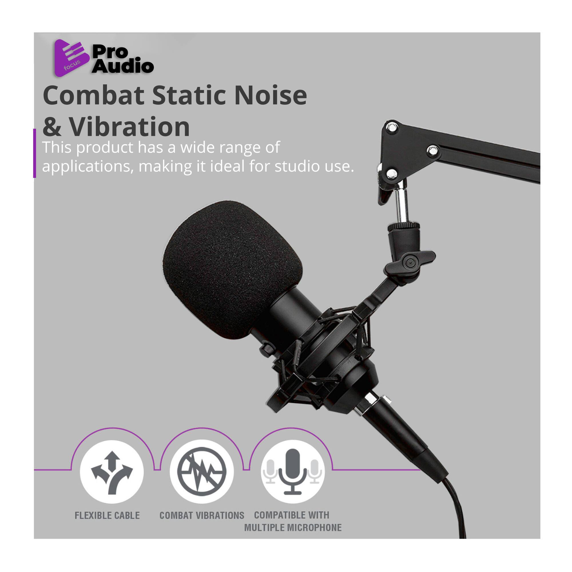 Pro Audio Combat Static Noise & Vibration  
This product has a wide range of applications, making it ideal for studio use.  
FLEXIBLE CABLE  
COMBAT VIBRATIONS  
COMPATIBLE WITH MULTIPLE MICROPHONE