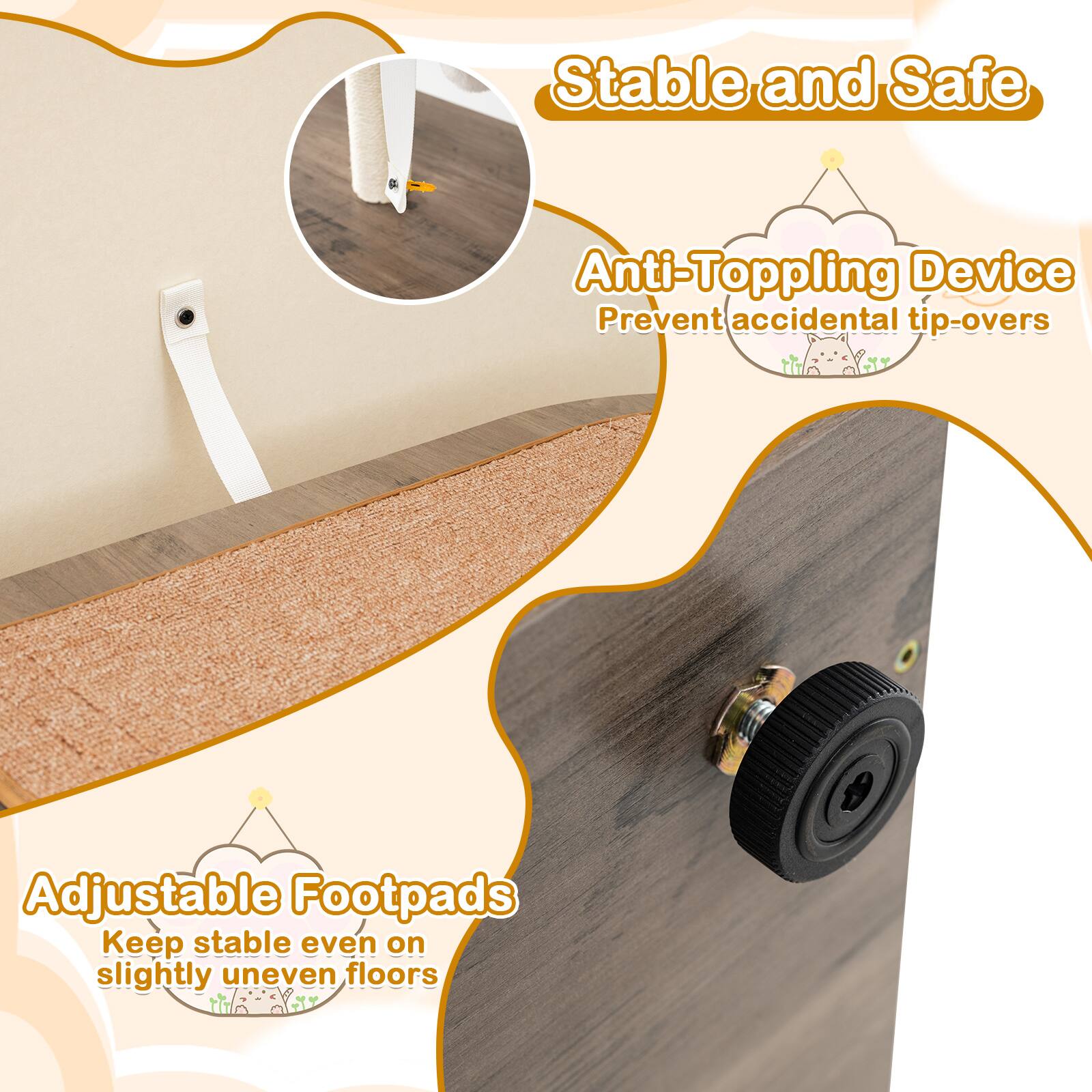 Stable and Safe

Anti-Topping Device
Prevent accidental tip-overs

Adjustable Footpads
Keep stable even on slightly uneven floors