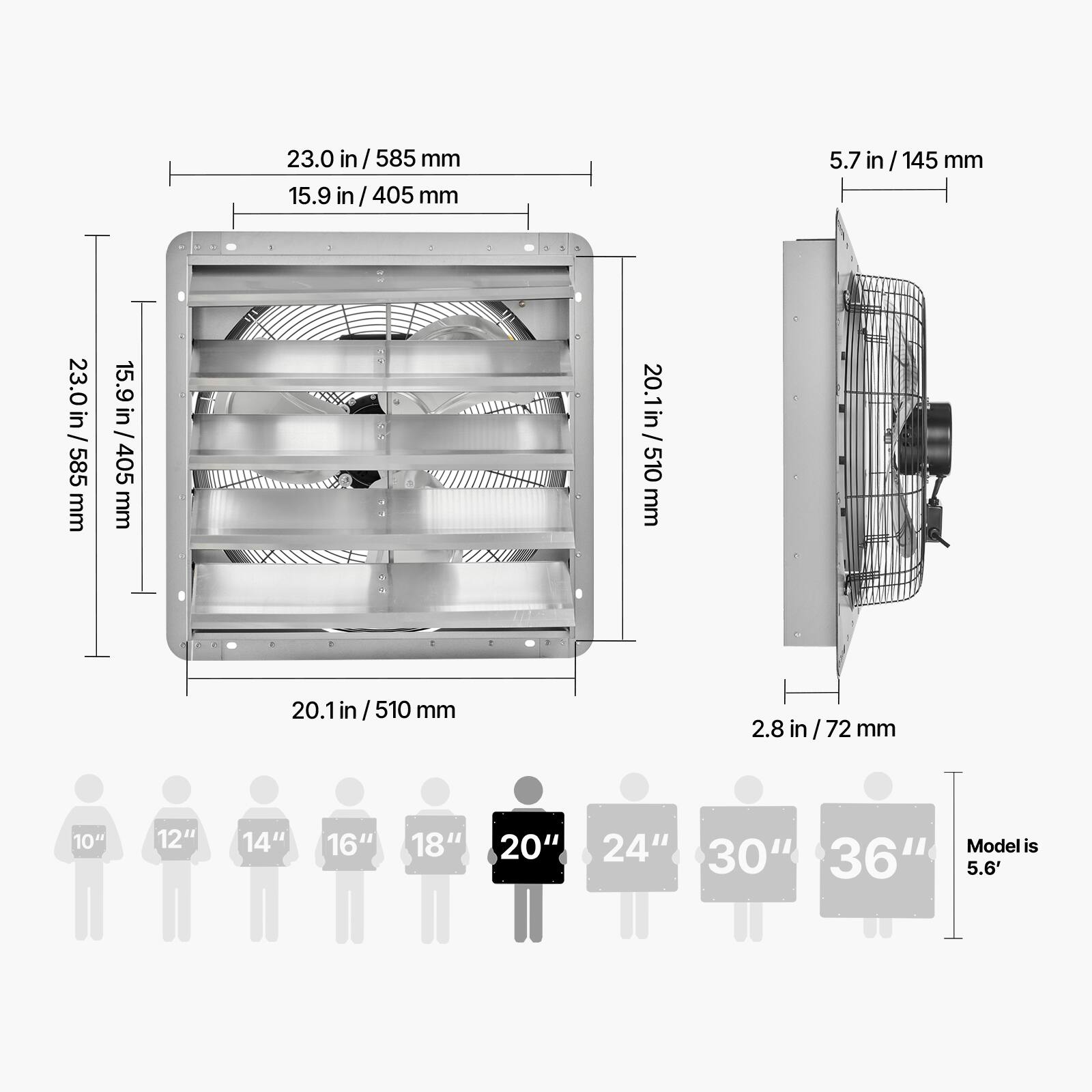 23.0 in / 585 mm  
15.9 in / 405 mm  
5.7 in / 145 mm  
20.1 in / 510 mm  
2.8 in / 72 mm  

10" 12" 14" 16" 18" 20" 24" 30" 36"  

Model is 5.6'