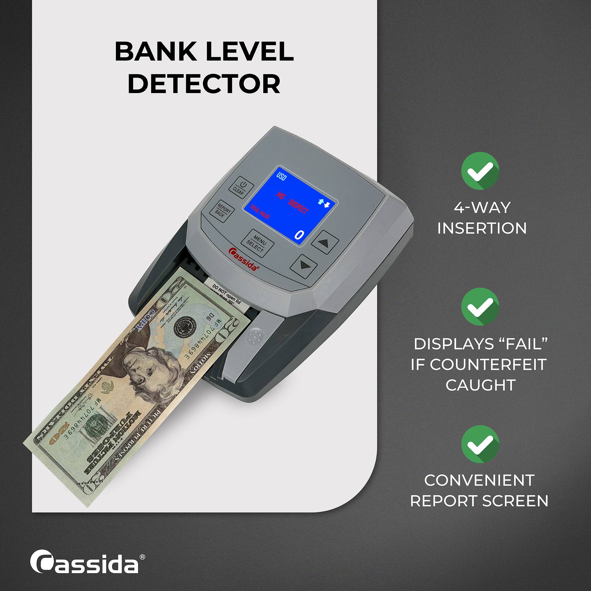 BANK LEVEL DETECTOR

COPY MF70744869E COMPART RPOSES
USD CLEAR MG BACK REPORT TOTAL VALUE SUSPECT MENU 0 BELECT assida DONOT DO open lid D6 MF70744869E MOTION
4-WAY INSERTION DISPLAYS "FAIL" IF COUNTERFEIT CAUGHT CONVENIENT REPORT SCREEN

Cassida