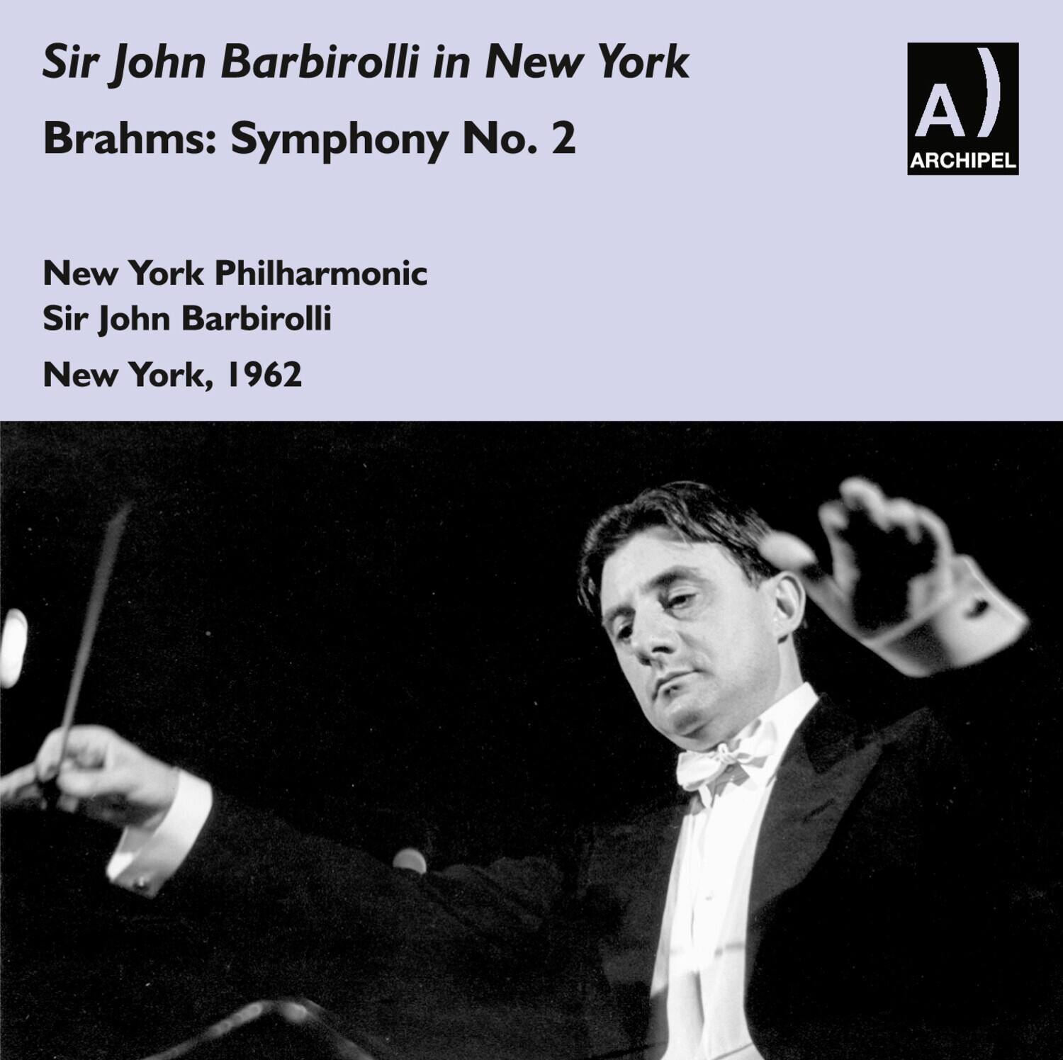 Sir John Barbirolli in New York  
Brahms: Symphony No. 2  

New York Philharmonic  
Sir John Barbirolli  
New York, 1962  

ARCHIPEL