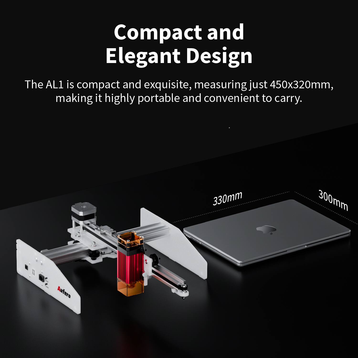 Compact and Elegant Design

The AL1 is compact and exquisite, measuring just 450x320mm, making it highly portable and convenient to carry.

330mm 300mm