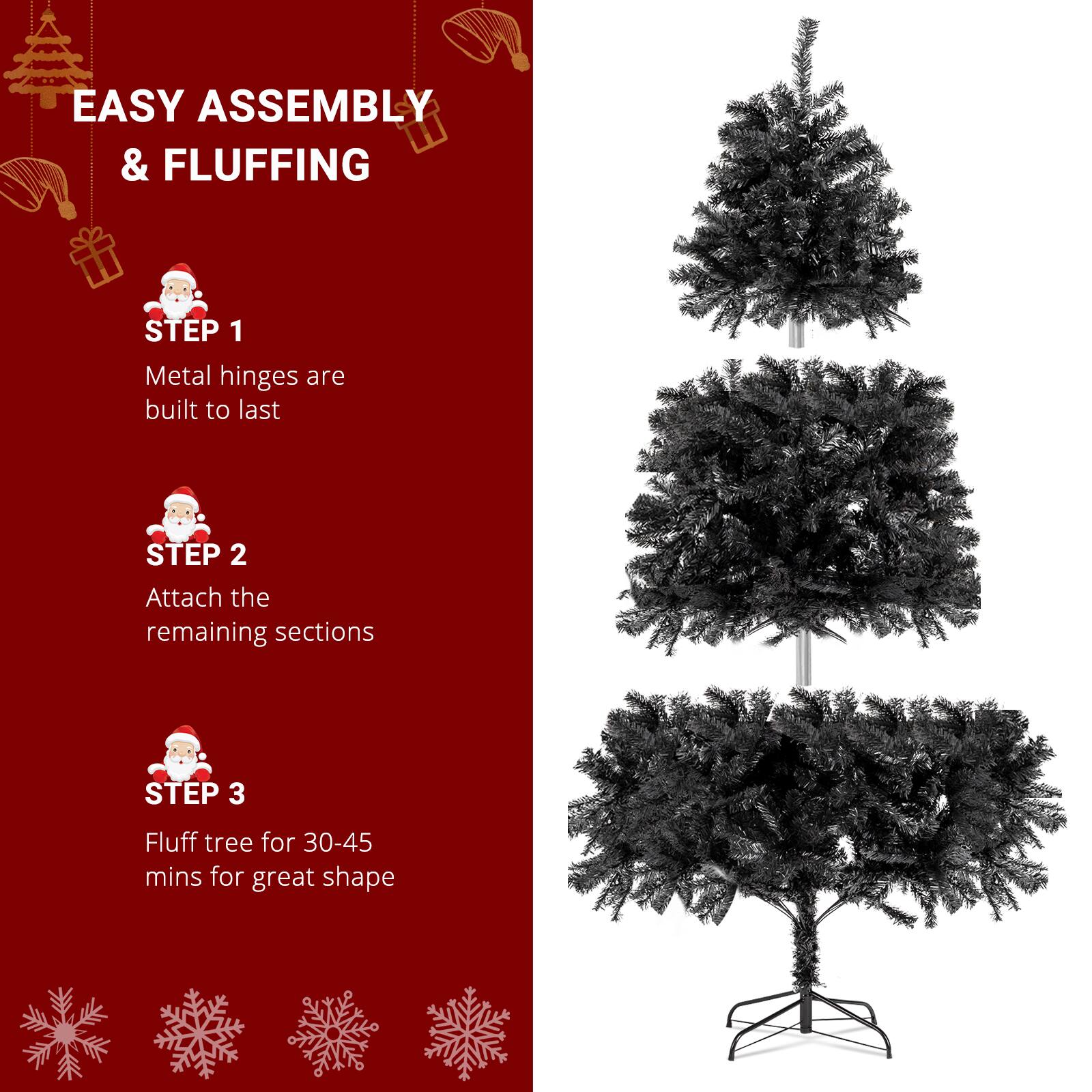 EASY ASSEMBLY & FLUFFING

STEP 1  
Metal hinges are built to last

STEP 2  
Attach the remaining sections

STEP 3  
Fluff tree for 30-45 mins for great shape