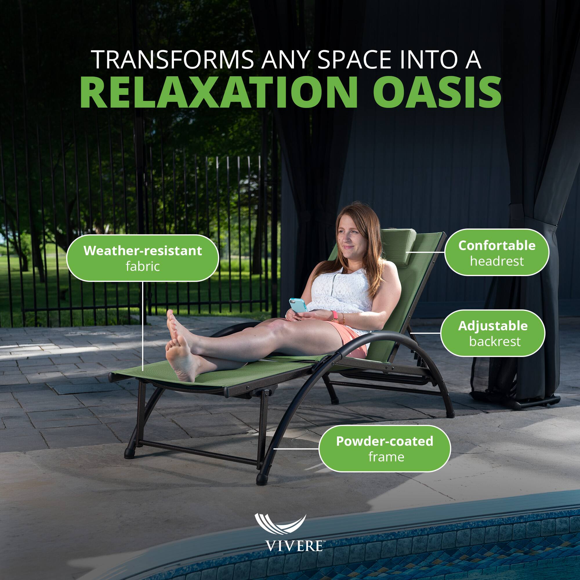 TRANSFORMS ANY SPACE INTO A RELAXATION OASIS

- Weather-resistant fabric
- Comfortable headrest
- Adjustable backrest
- Powder-coated frame

VIVERE