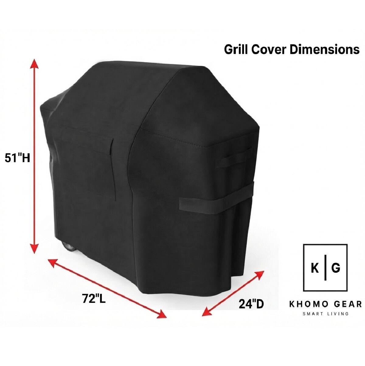Grill Cover Dimensions
51"H
72"L
24"D
KHOMO GEAR SMART LIVING