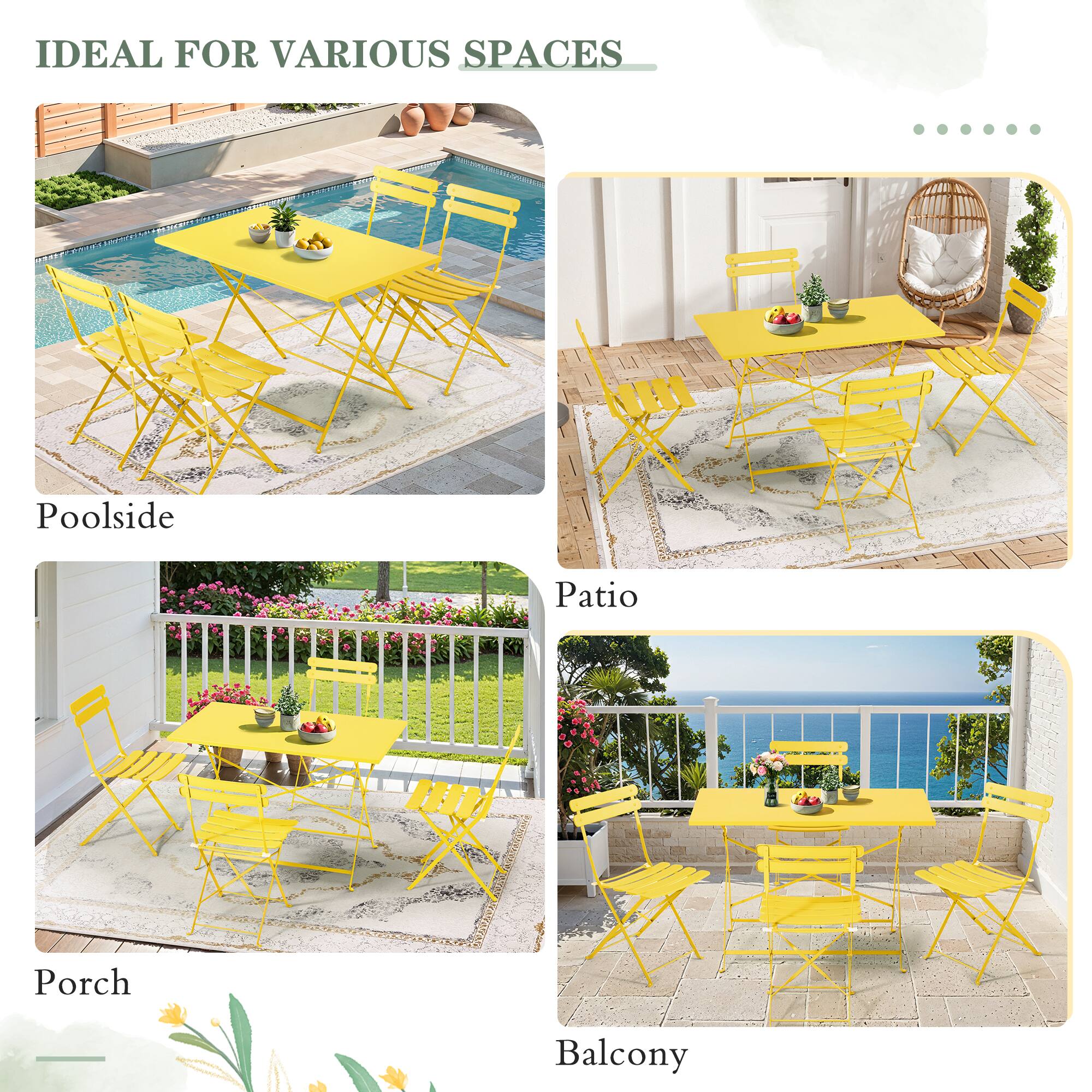 IDEAL FOR VARIOUS SPACES

Poolsid

Patio

Porch

Balcony
