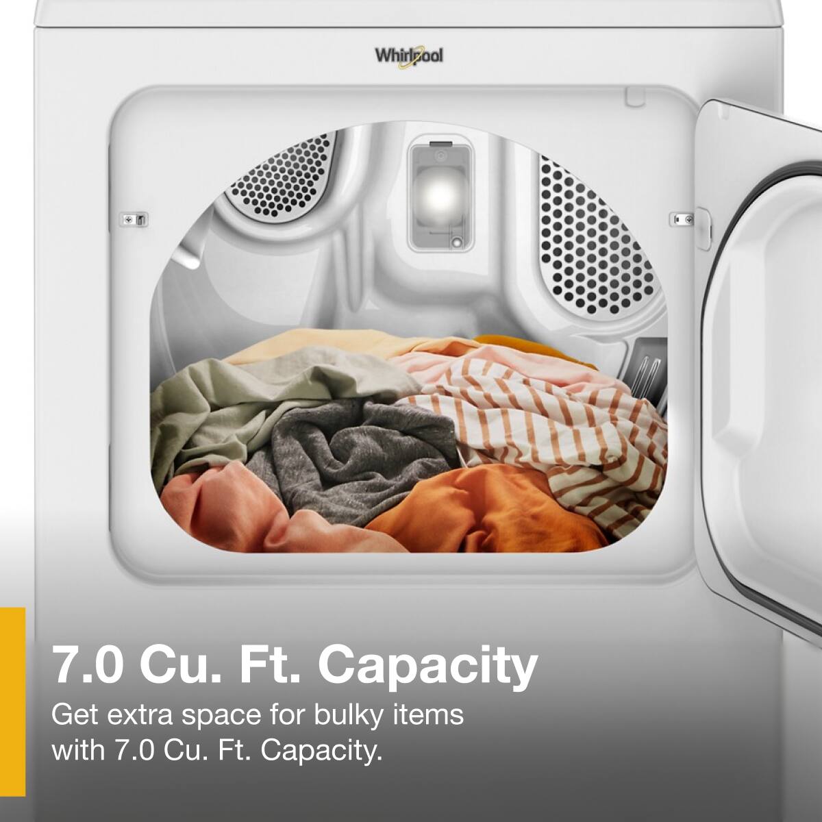 7.0 Cu. Ft. Capacity  
Get extra space for bulky items with 7.0 Cu. Ft. Capacity.