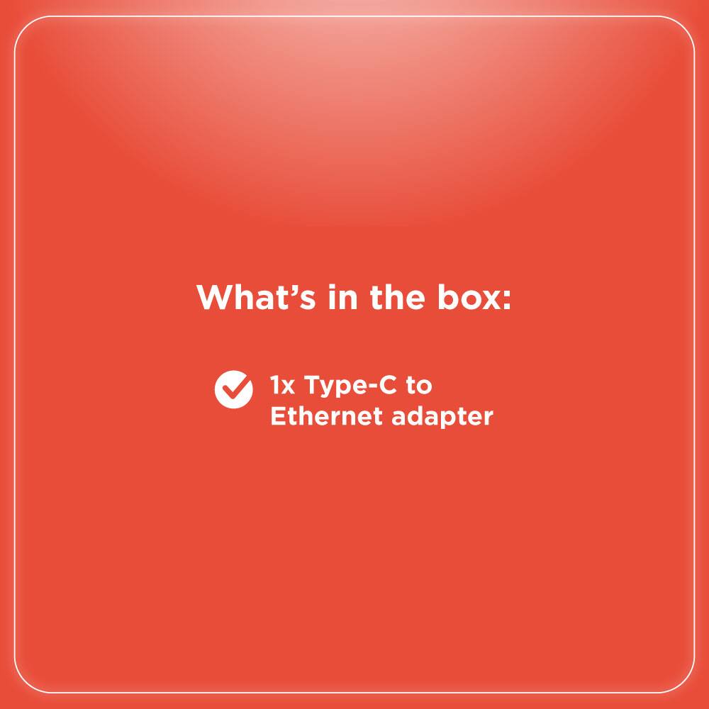 What's in the box:  
1x Type-C to Ethernet adapter