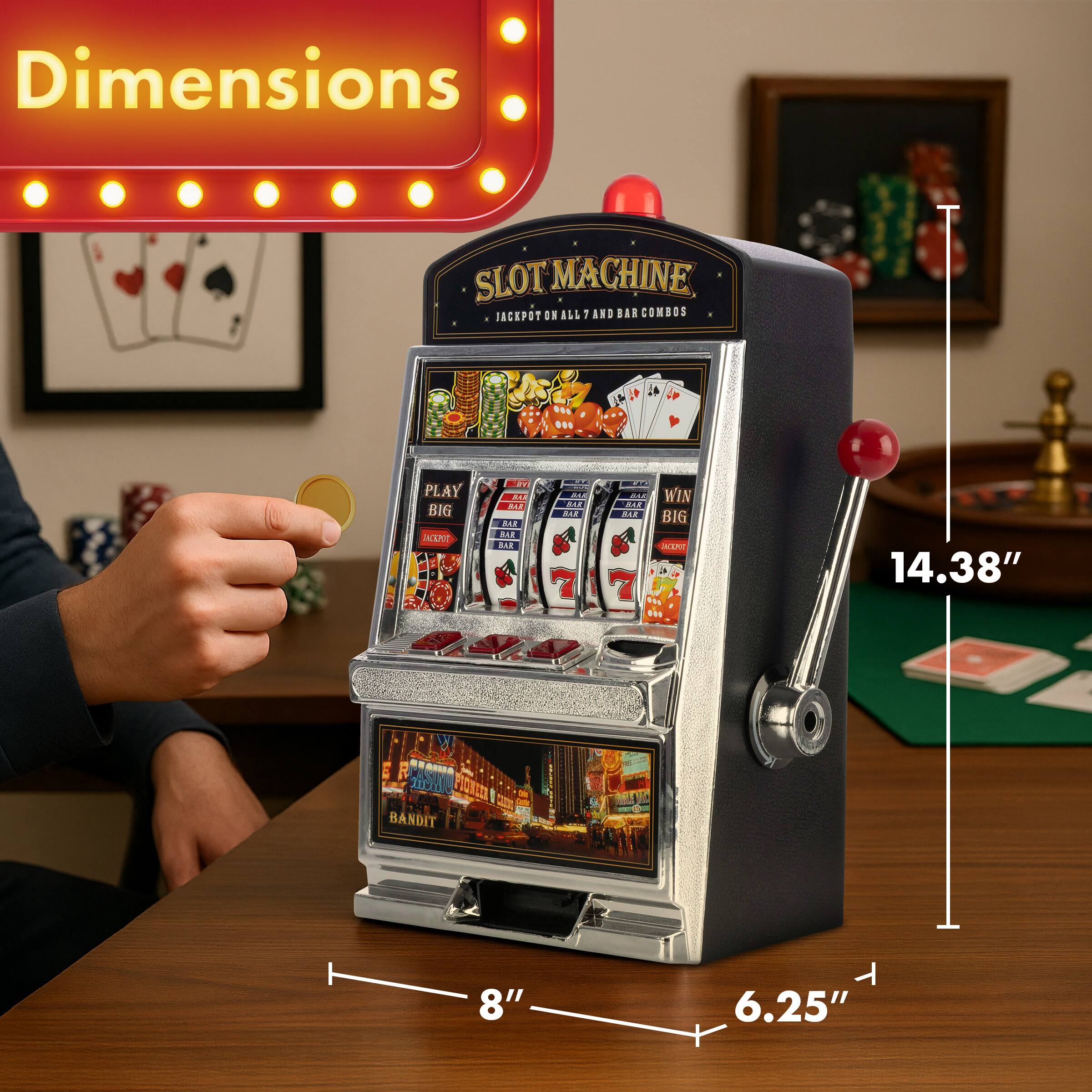 Dimensions SLOT MACHINE JACKPOT ON ALL 1 AND BAR COMBOS PLAY BIG JACEPOT - i A. ... BAF BAR BAR | AA .OR ... AE WIN BAR ALR BIG JACEPOT Je ts F 14.38" 20 BANDIT 8" 6.25"