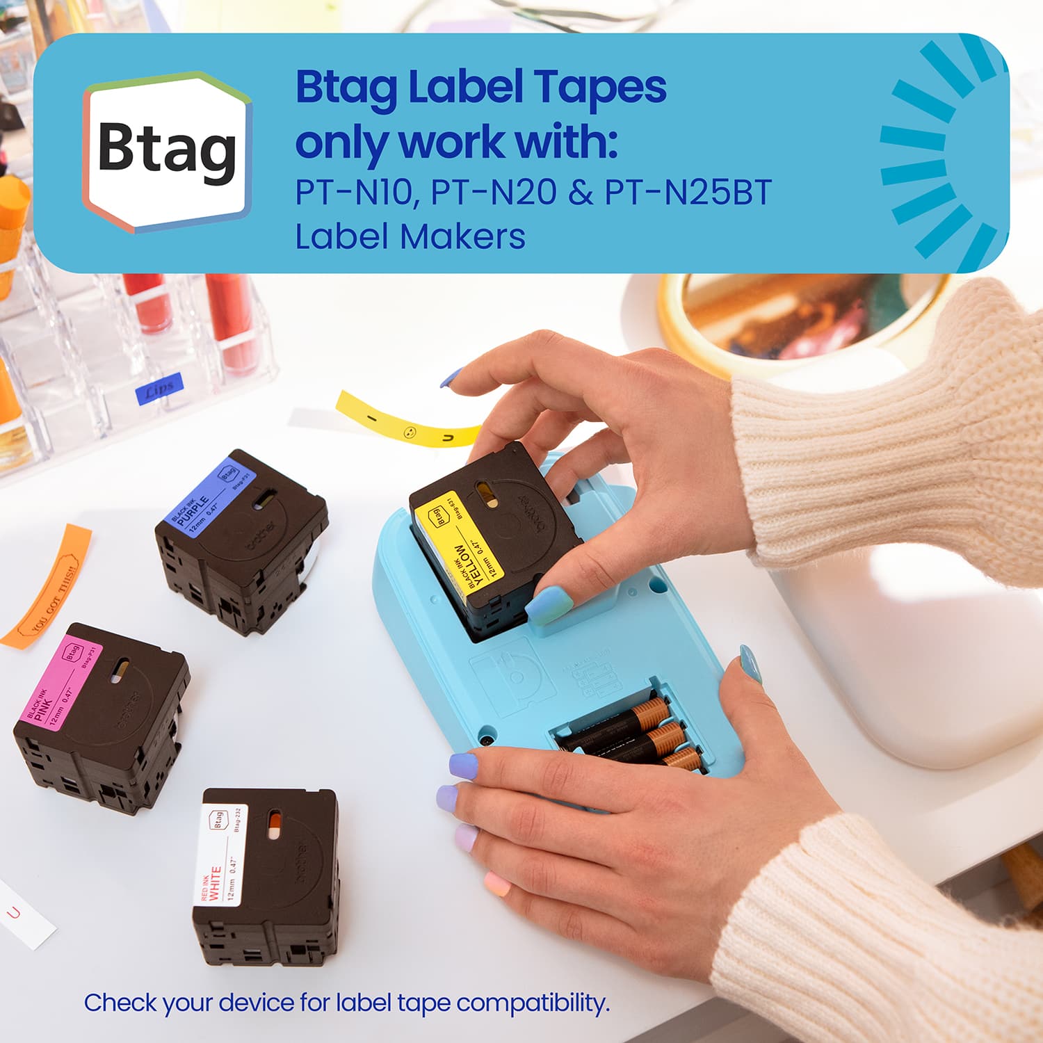 Btag Label Tapes only work with: PT-N10, PT-N20 & PT-N25BT Label Makers
Check your device for label tape compatibility.