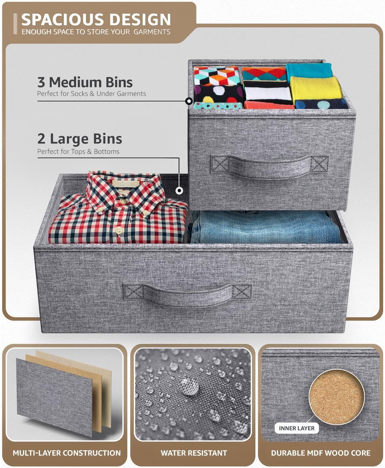 SPACIOUS DESIGN  
ENOUGH SPACE TO STORE YOUR GARMENTS  

3 Medium Bins  
Perfect for Socks & Under Garments  

2 Large Bins  
Perfect for Tops & Bottoms  

MULTI-LAYER CONSTRUCTION  
WATER RESISTANT  
DURABLE MDF WOOD CORE