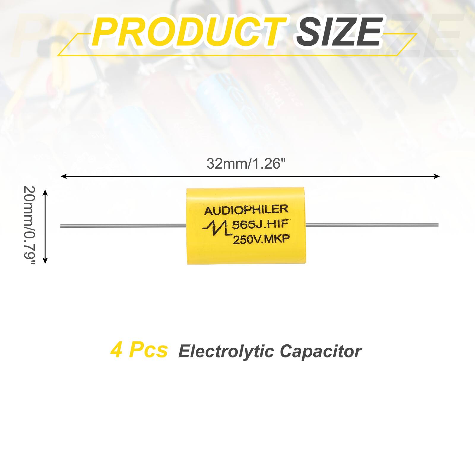 PRODUCT SIZE

32mm/1.26"  
20mm/0.79"  

AUDIOPHILER  
565J.HIF  
250V.MKP  

4 Pcs Electrolytic Capacitor