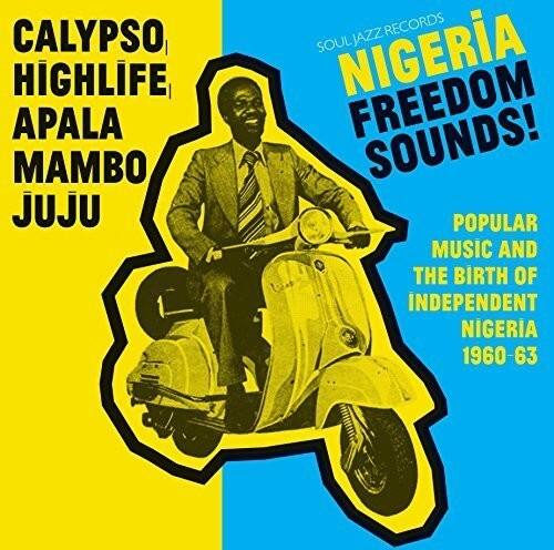 CALYPSO, HIGHLIFE, APALA, MAMBO, JUJU  
SOUL JAZZ RECORDS  
NIGERIA FREEDOM SOUNDS!  
POPULAR MUSIC AND THE BIRTH OF INDEPENDENT NIGERIA 1960-63