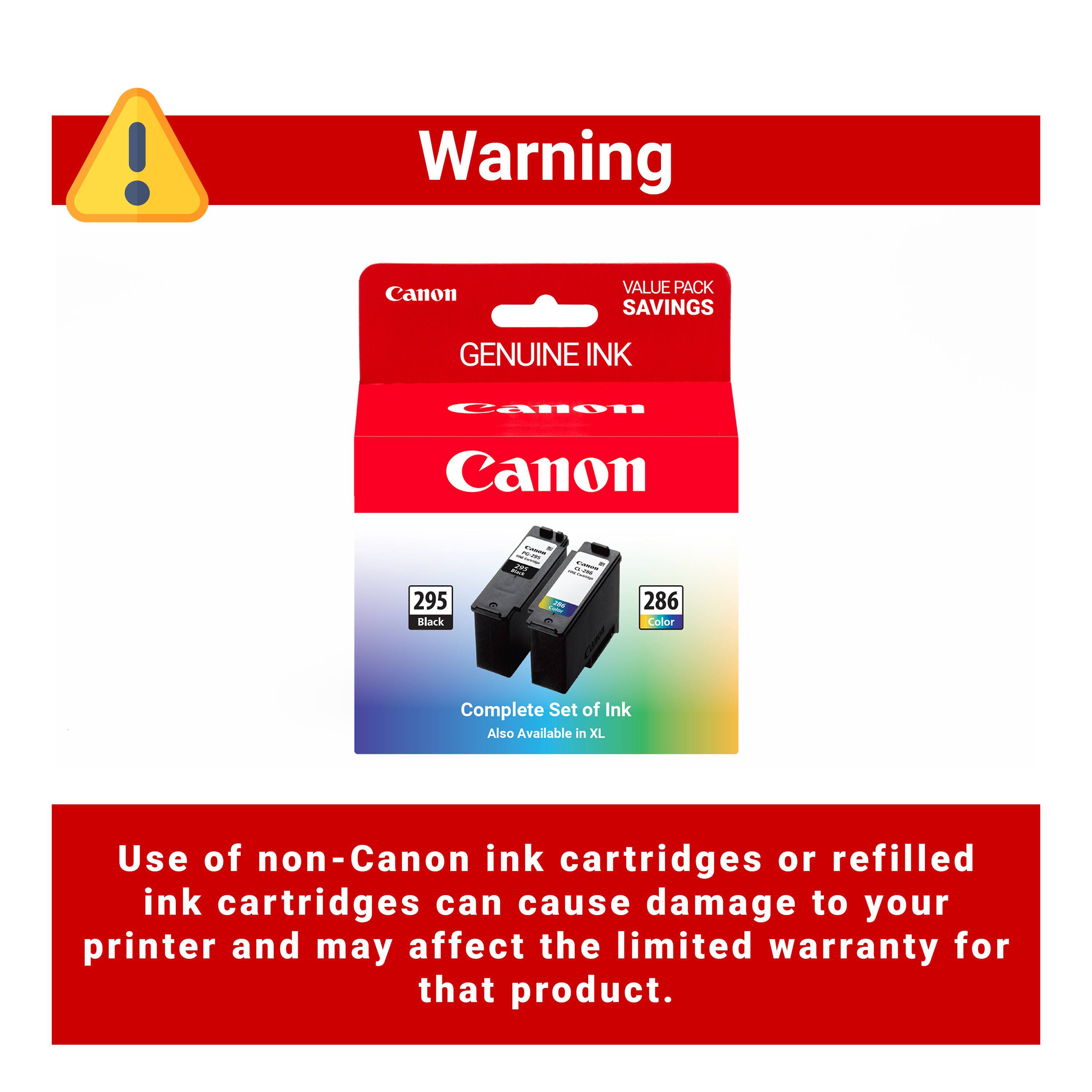 Warning

Canon GENUINE INK

VALUE PACK SAVINGS

Canon

Complete Set of Ink
Also Available in XL

Use of non-Canon ink cartridges or refilled ink cartridges can cause damage to your printer and may affect the limited warranty for that product.