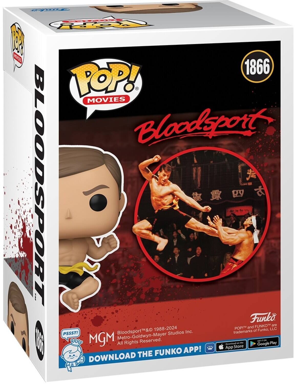Sure, here is the corrected and grouped text from the image:

---

**Front:**

- POP! MOVIES
- BLOODSPORT
- 1866
- Bloodsport™
- MGM
- Bloodsport™ and MGM Metro-Goldwyn-Mayer Studios Inc. All Rights Reserved.
- POP!™ and FUNKO™ are trademarks of Funko, LLC.
- Download the FUNKO APP!
- App Store
- Google Play

**Side:**

- POP! MOVIES
- BLOODSPORT
- 1866

**Back:**

- POP! MOVIES
- BLOODSPORT
- 1866
- Bloodsport™ and MGM Metro-Goldwyn-Mayer Studios Inc. All Rights Reserved.
- POP!™ and FUNKO™ are trademarks of Funko, LLC.
- Download the FUNKO APP!
- App Store
- Google Play

**Top:**

- POP! MOVIES
- BLOODSPORT
- 1866

**Bottom:**

- PSSST!
- MGM
- Bloodsport™ and MGM Metro-Goldwyn-Mayer Studios Inc. All Rights Reserved.
- POP!™ and FUNKO™ are trademarks