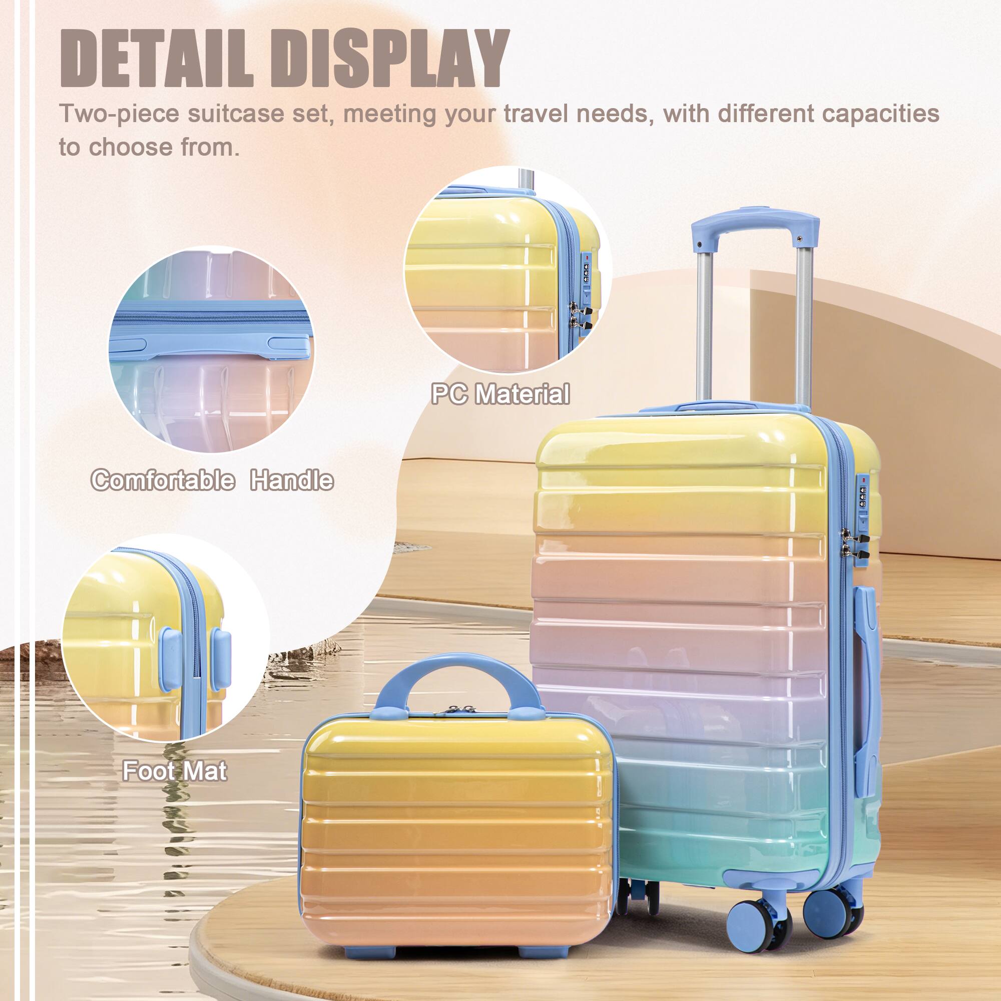 DETAIL DISPLAY  
Two-piece suitcase set, meeting your travel needs, with different capacities to choose from.  

- PC Material  
- Comfortable Handle  
- Foot Mat