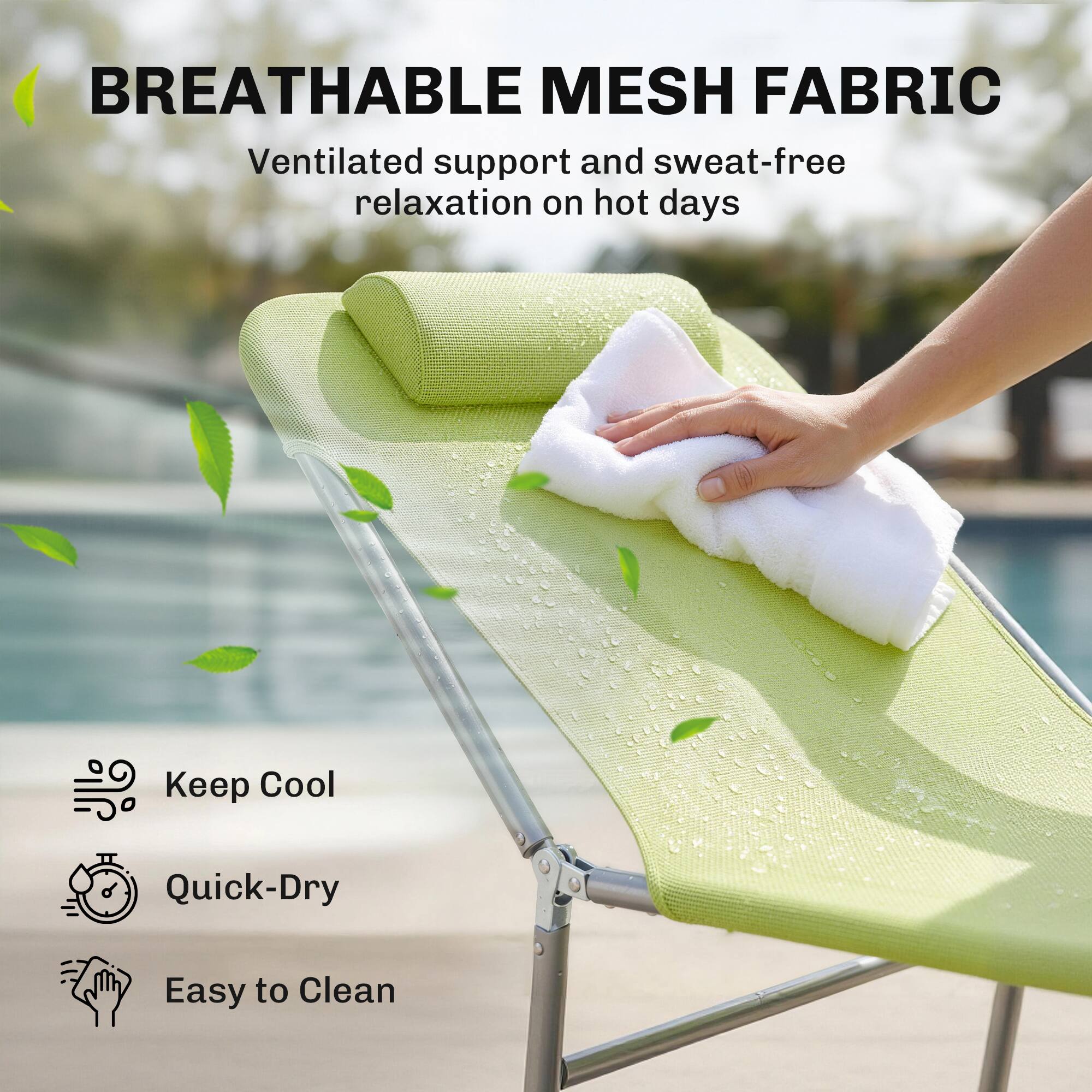 BREATHABLE MESH FABRIC  
Ventilated support and sweat-free relaxation on hot days

Keep Cool  
Quick-Dry  
Easy to Clean