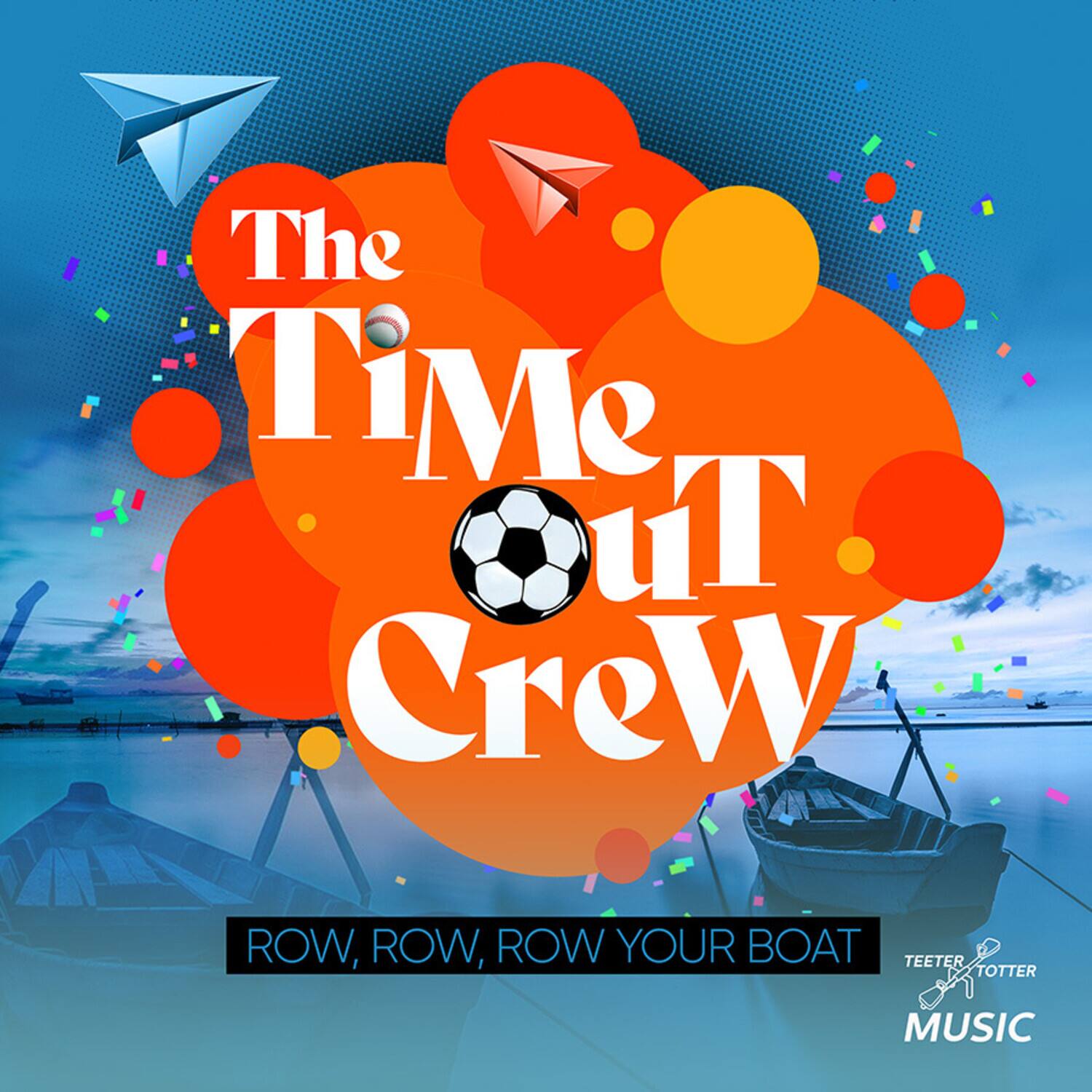 The Time Out Crew  
ROW, ROW, ROW YOUR BOAT  
Teeter Totter Music