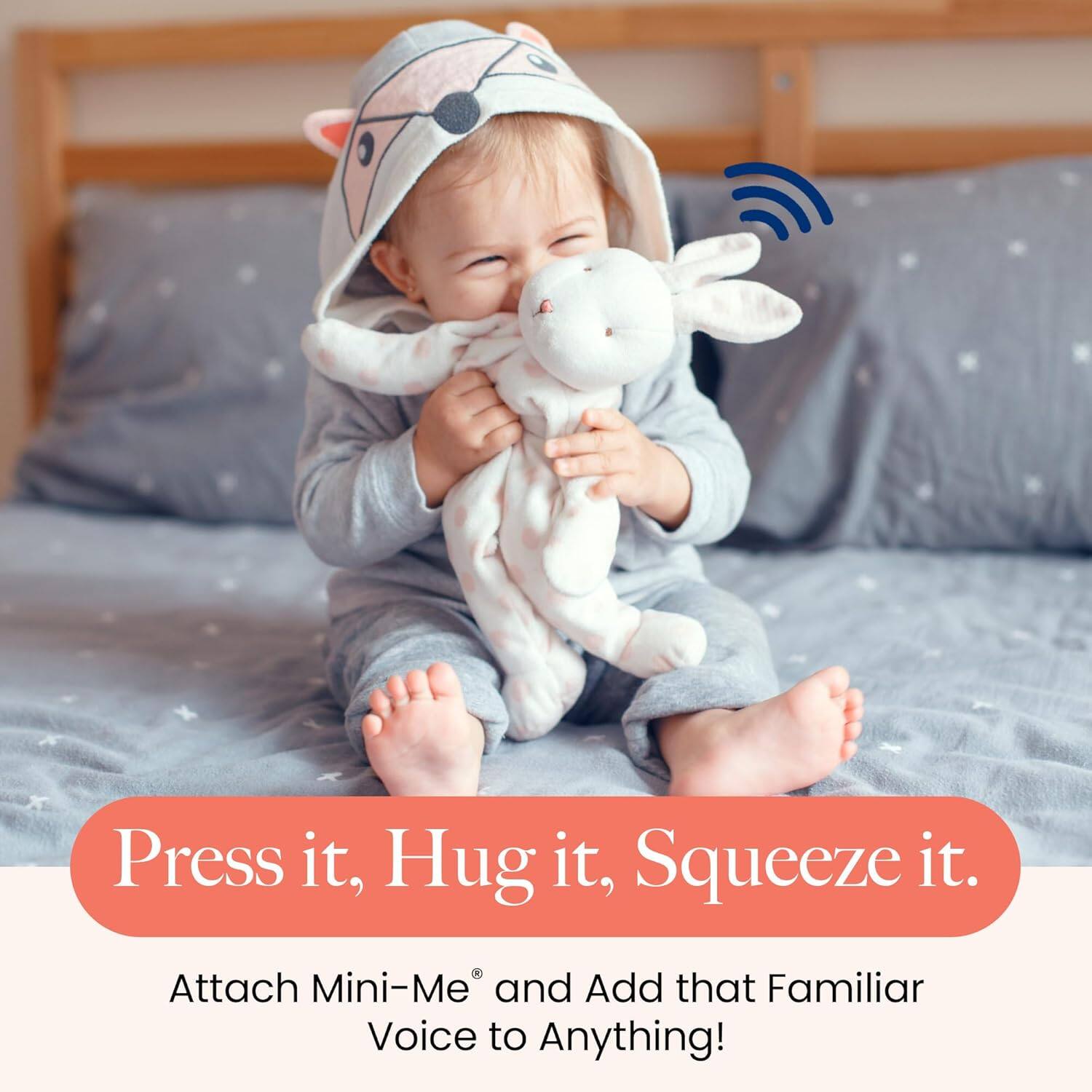Press it, Hug it, Squeeze it.  
Attach Mini-Me® and Add that Familiar Voice to Anything!