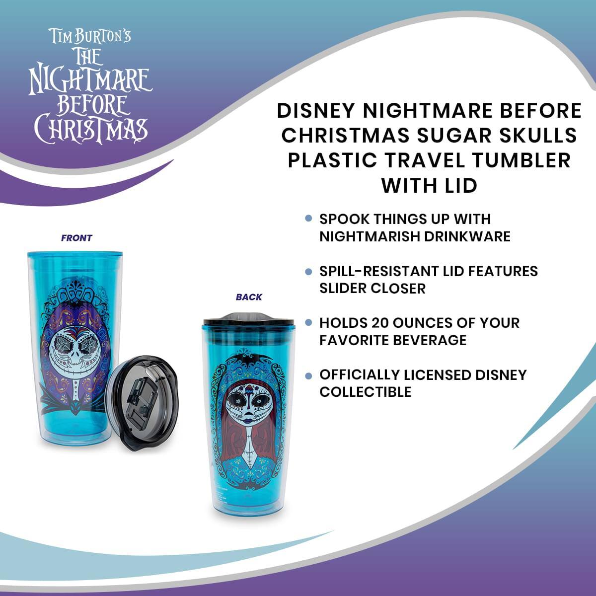 **Tim Burton's The Nightmare Before Christmas**

**Disney Nightmare Before Christmas Sugar Skulls Plastic Travel Tumbler with Lid**

- Spook things up with nightmarish drinkware
- Spill-resistant lid features slider closer
- Holds 20 ounces of your favorite beverage
- Officially licensed Disney collectible

**Front**

**Back**
