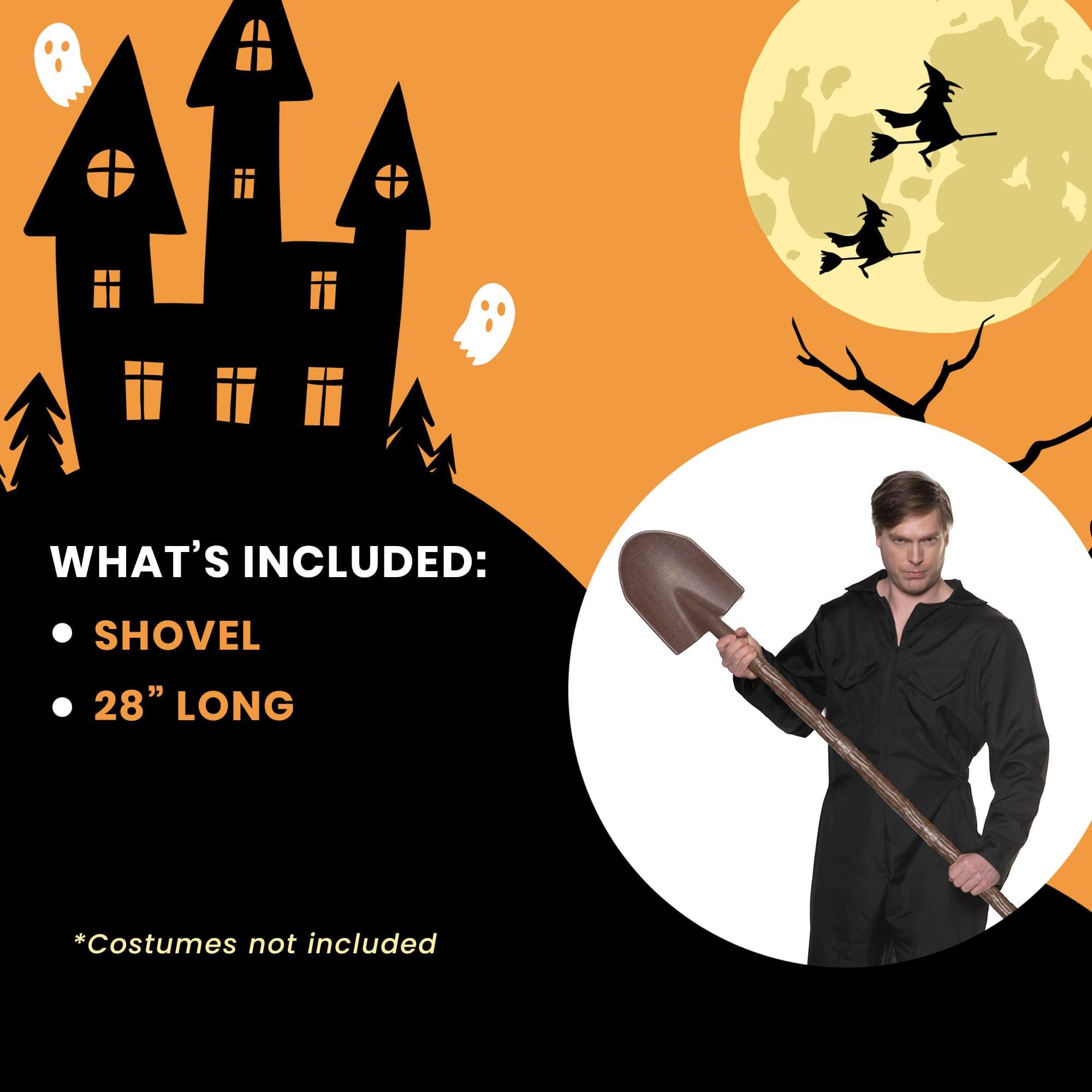 WHAT'S INCLUDED:
- SHOVEL
- 28" LONG

*Costumes not included