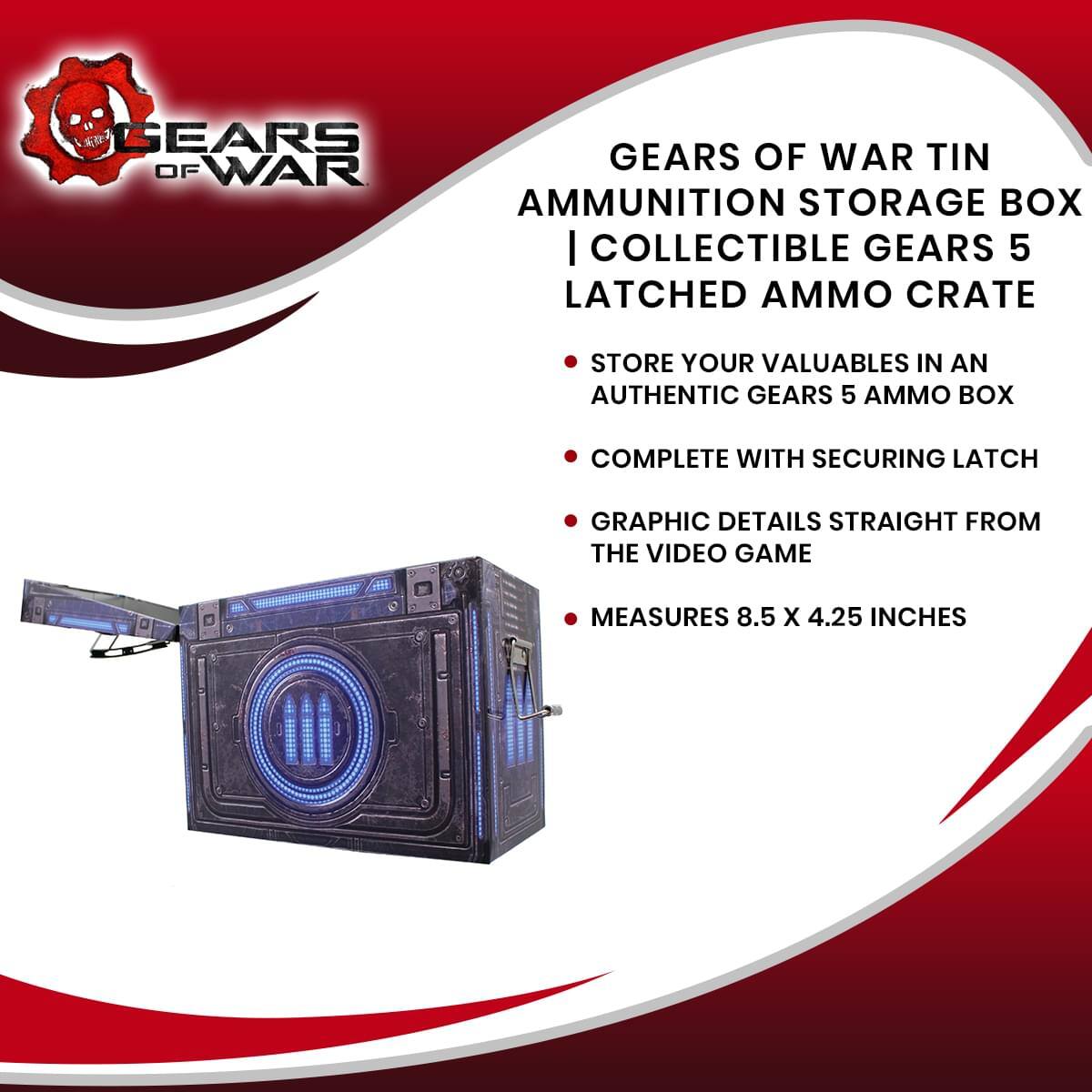 GEARS OF WAR TIN AMMUNITION STORAGE BOX | COLLECTIBLE GEARS 5 LATCHED AMMO CRATE

- STORE YOUR VALUABLES IN AN AUTHENTIC GEARS 5 AMMO BOX
- COMPLETE WITH SECURING LATCH
- GRAPHIC DETAILS STRAIGHT FROM THE VIDEO GAME
- MEASURES 8.5 X 4.25 INCHES