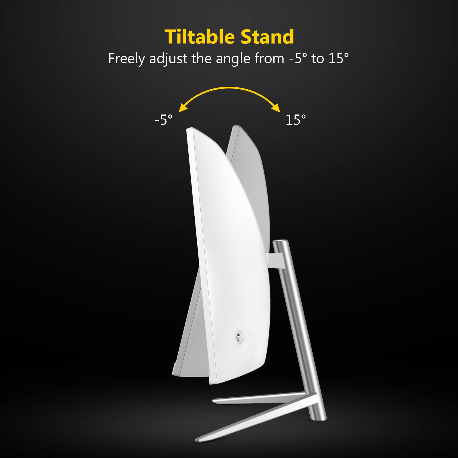 Tiltable Stand
Freely adjust the angle from -5° to 15°