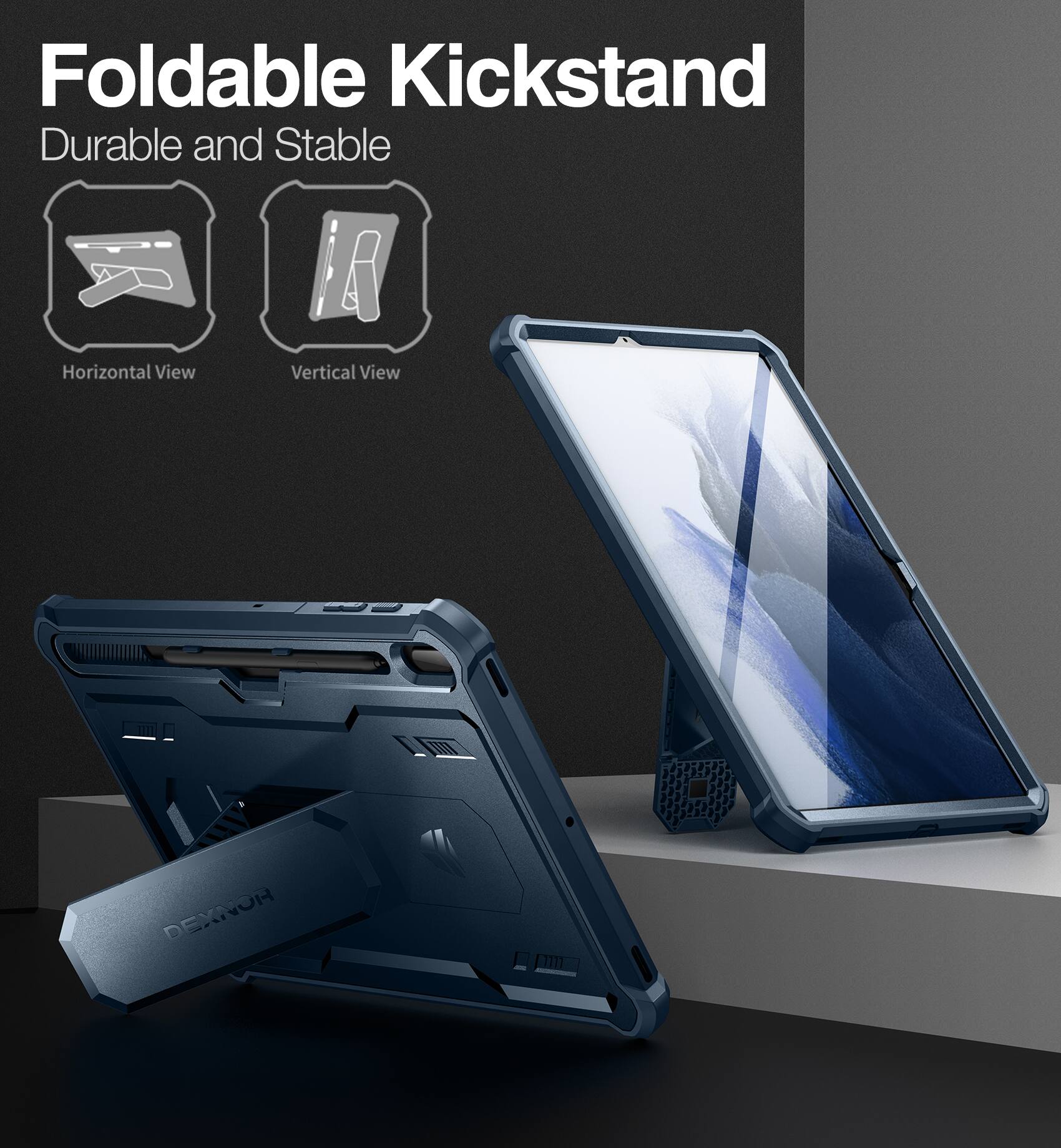 Foldable Kickstand  
Durable and Stable  
Horizontal View  
Vertical View  
DEXNOR