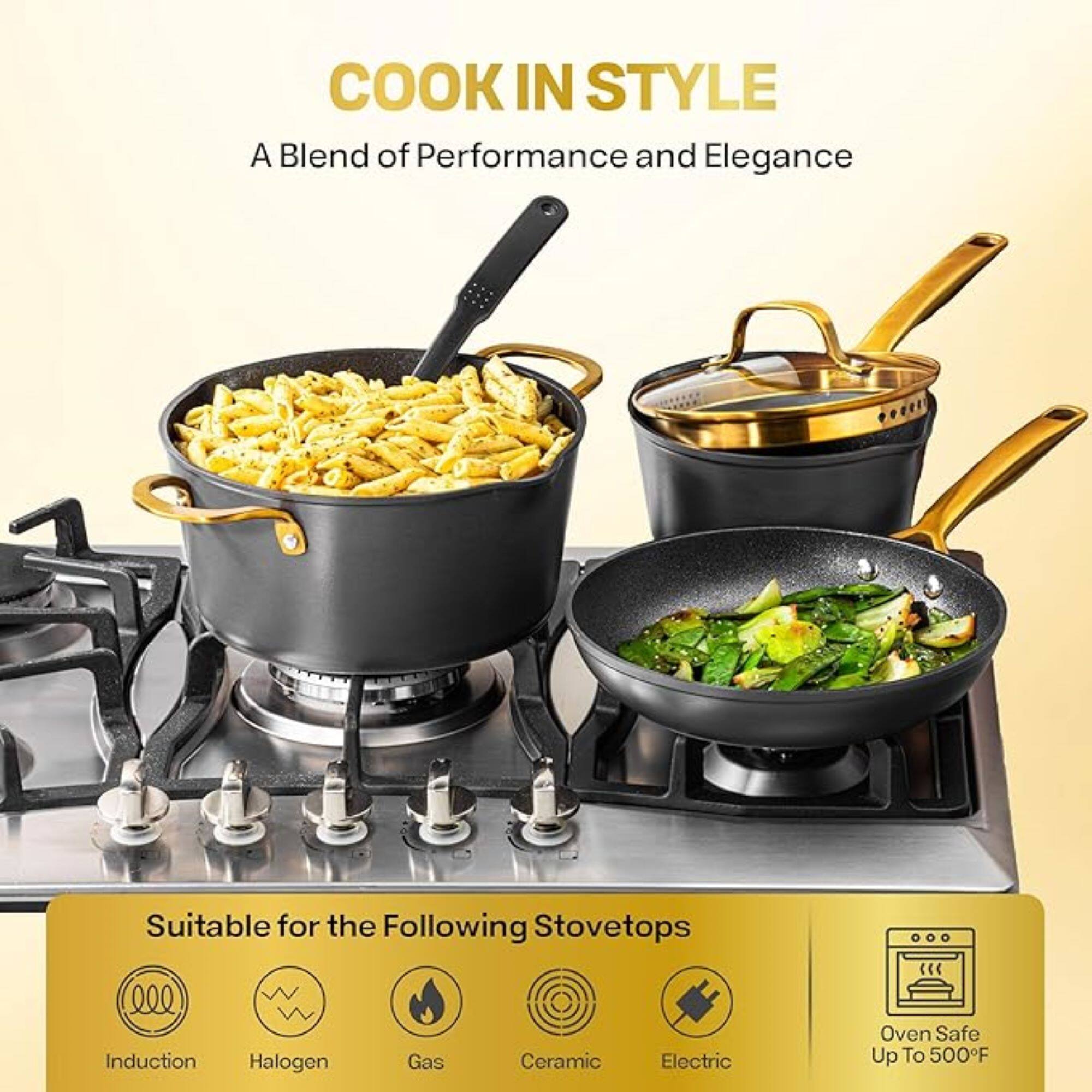 COOK IN STYLE A Blend of Performance and Elegance Suitable for the Following Stovetops Induction Halogen Gas Ceramic Electric Oven Safe Up To 500F