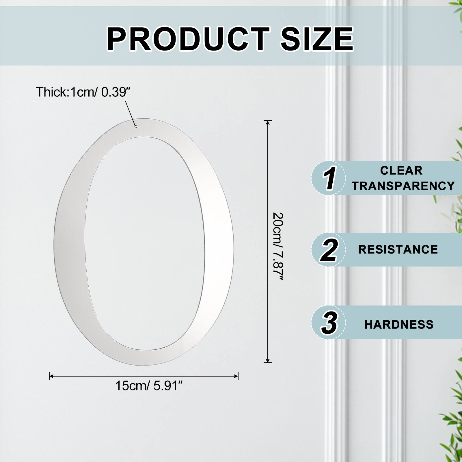 PRODUCT SIZE  
Thick: 1cm/ 0.39"  
20cm/ 7.87"  
CLEAR  
1 TRANSPARENCY  
2 RESISTANCE  
3 HARDNESS  
15cm/ 5.91"