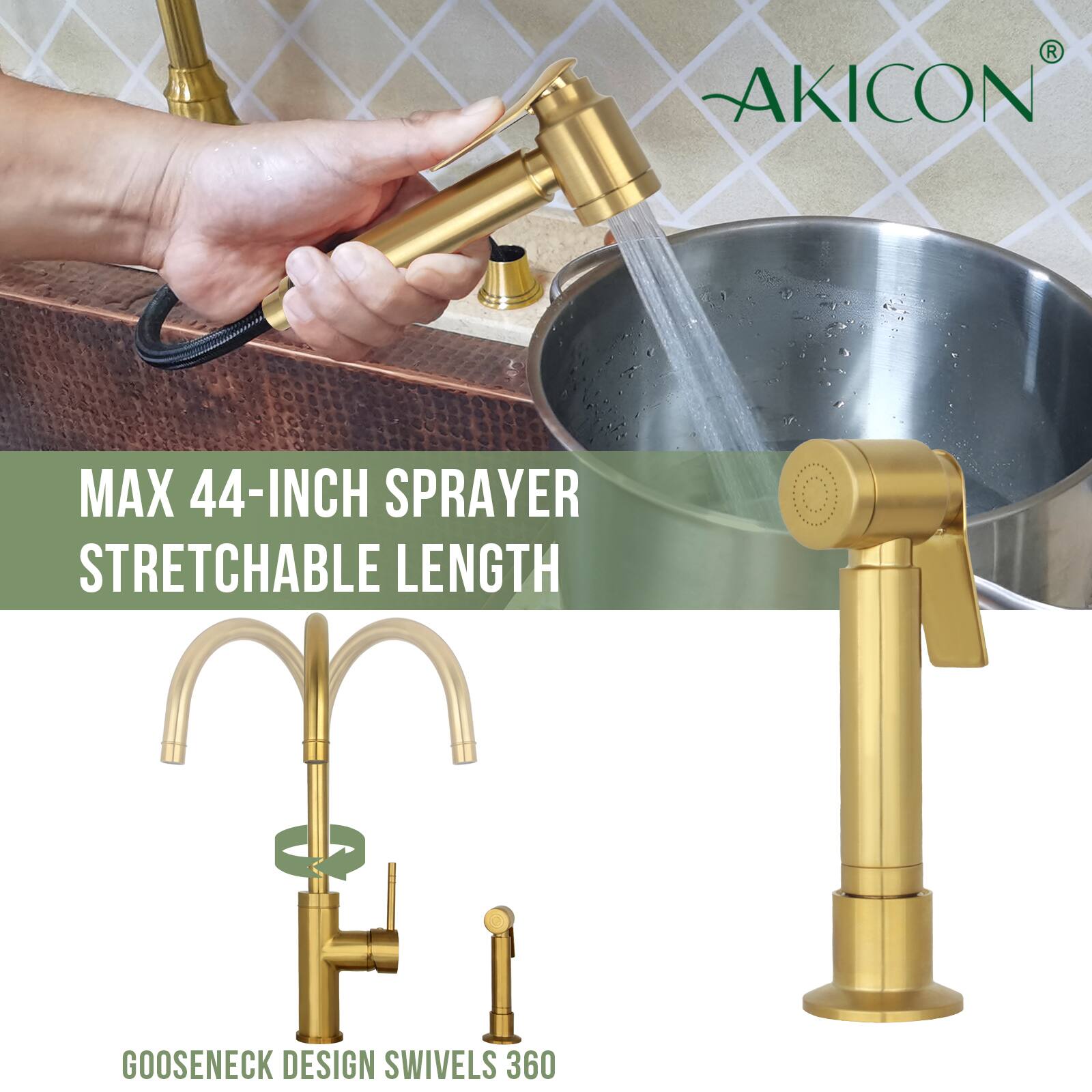 AKICON MAX 44-INCH SPRAYER  
STRETCHABLE LENGTH  
GOOSENECK DESIGN SWIVELS 360