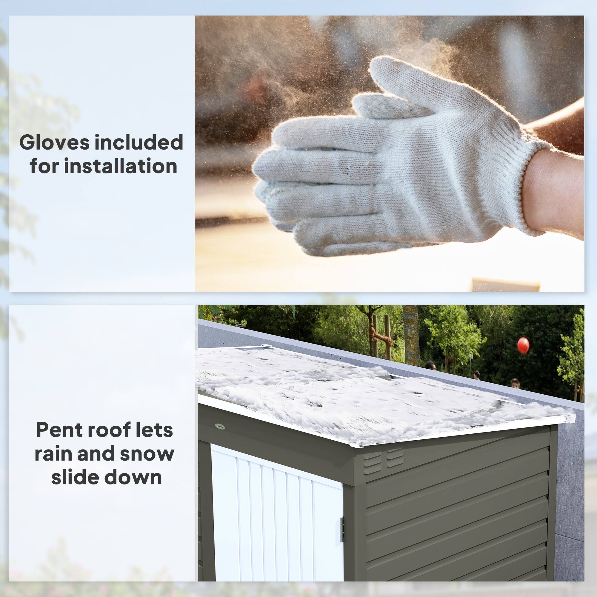 Gloves included for installation
Pent roof lets rain and snow slide down