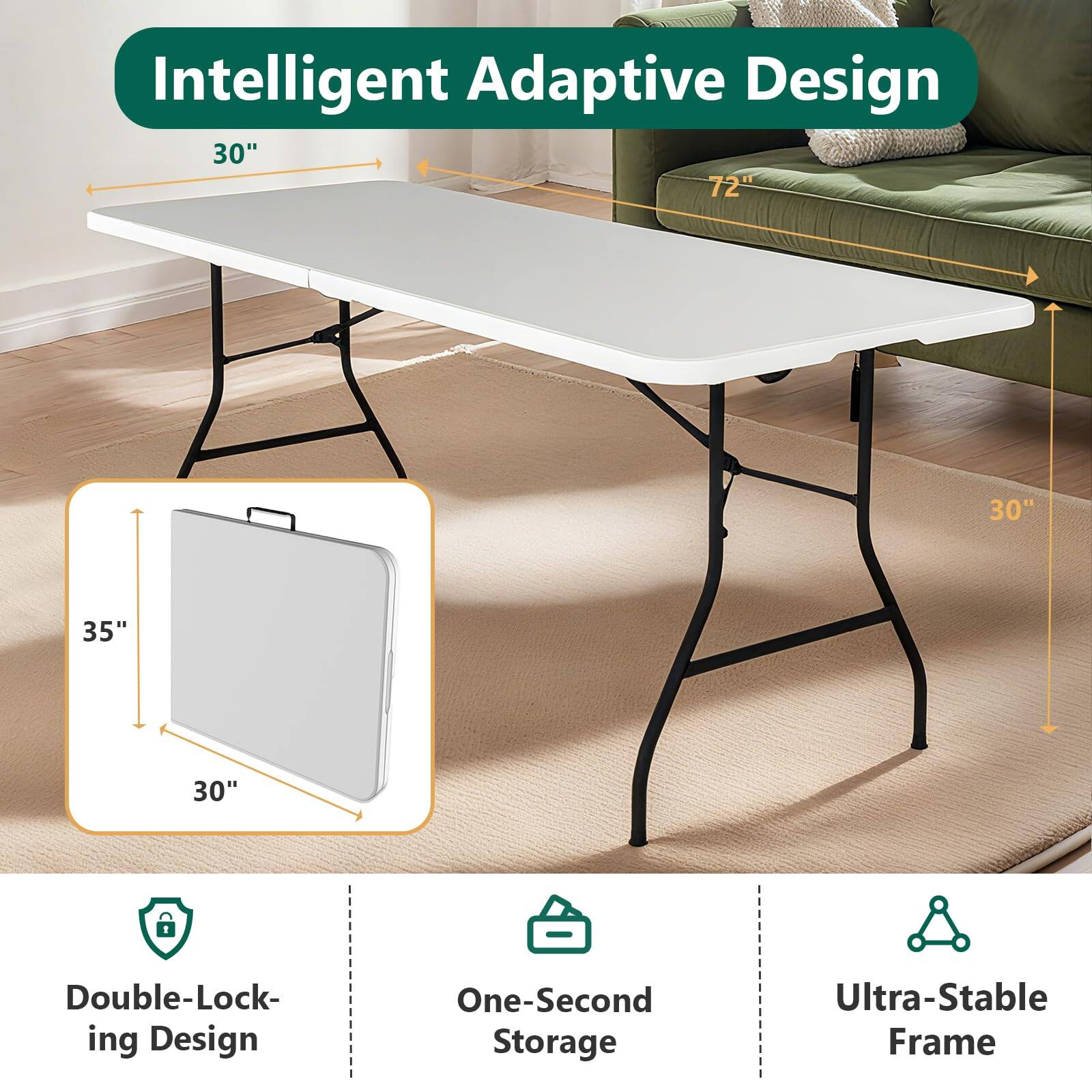 Intelligent Adaptive Design

30" 72" 30" 35" 30"

Double-Locking Design
One-Second Storage
Ultra-Stable Frame