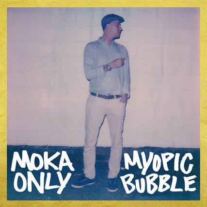 MOKA ONLY
MYOPIC BUBBLE