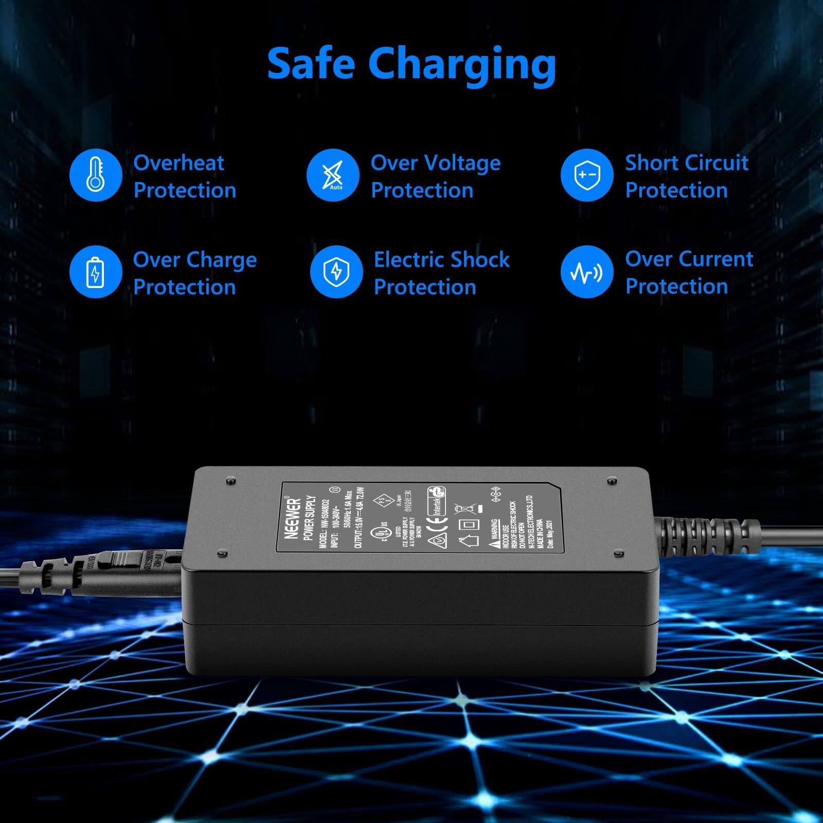 Safe Charging  
- Overheat Protection  
- Over Voltage Protection  
- Short Circuit Protection  
- Over Charge Protection  
- Electric Shock Protection  
- Over Current Protection  

NEEWER  
POWER SUPPLY M-6C2  
MODEL: JAN - 1  
INPUT: 100-240V ~ 1.5A 50/60Hz  
OUTPUT: 12V 4.2A  
INCLUDED: 12V 4.2A DC Adapter  

NEEWER  
POWER SUPPLY  
MODEL: M-6C2  
INPUT: 100-240V ~ 1.5A 50/60Hz  
OUTPUT: 12V 4.2A  
INCLUDED: 12V 4.2A DC Adapter