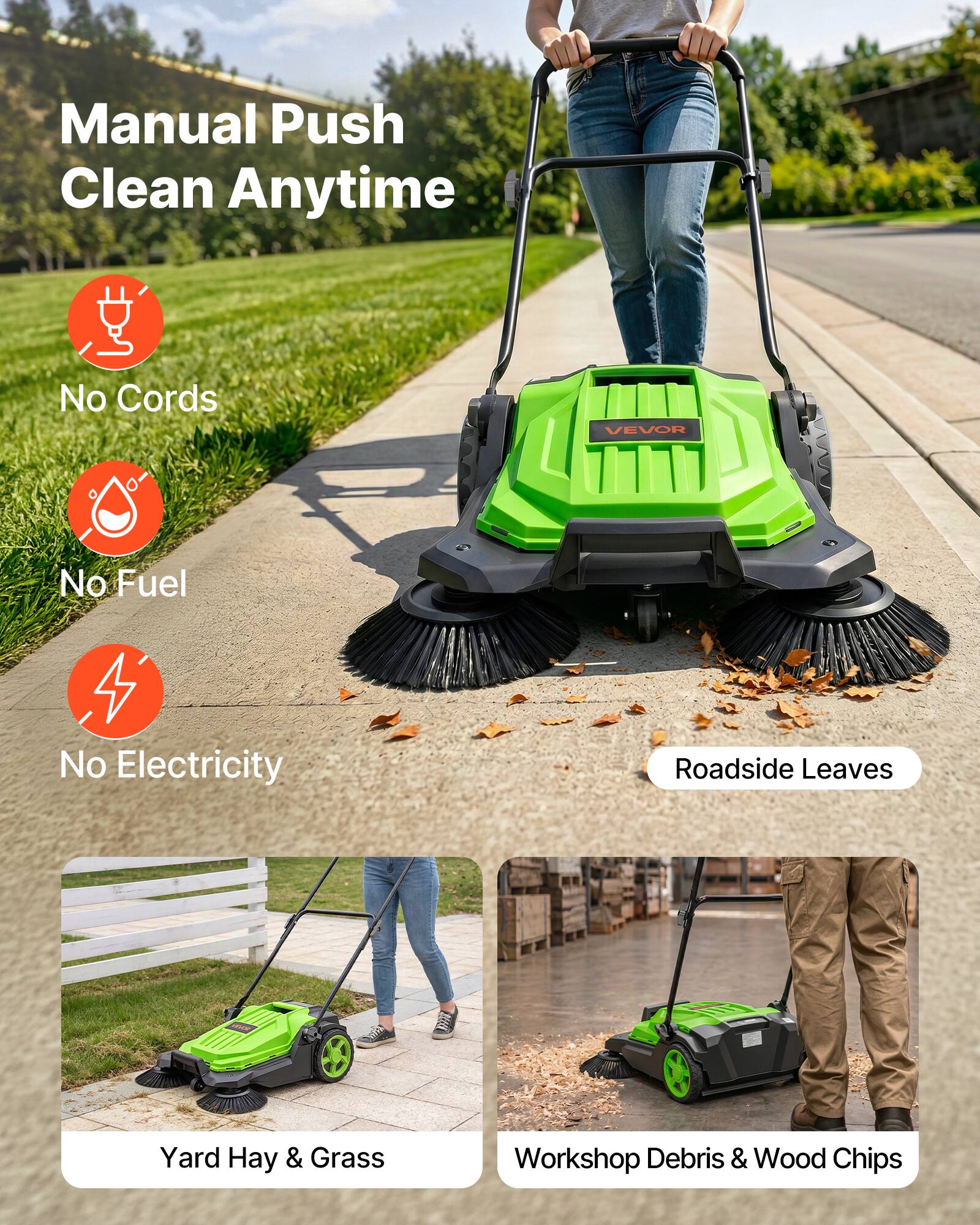 Manual Push Clean Anytime  
No Cords  
No Fuel  
No Electricity  

Roadside Leaves  
Yard Hay & Grass  
Workshop Debris & Wood Chips