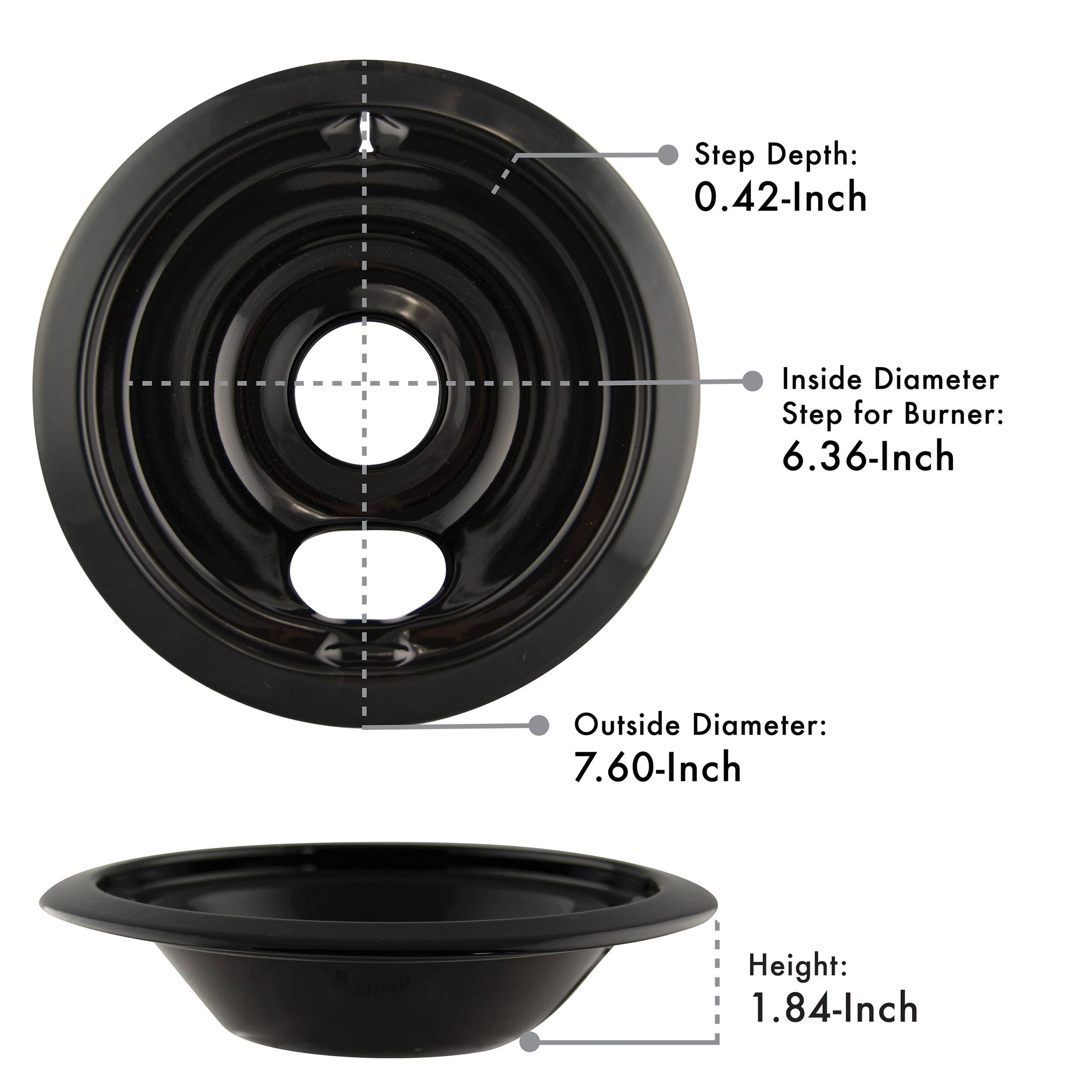 Step Depth: 0.42-Inch  
Inside Diameter Step for Burner: 6.36-Inch  
Outside Diameter: 7.60-Inch  
Height: 1.84-Inch